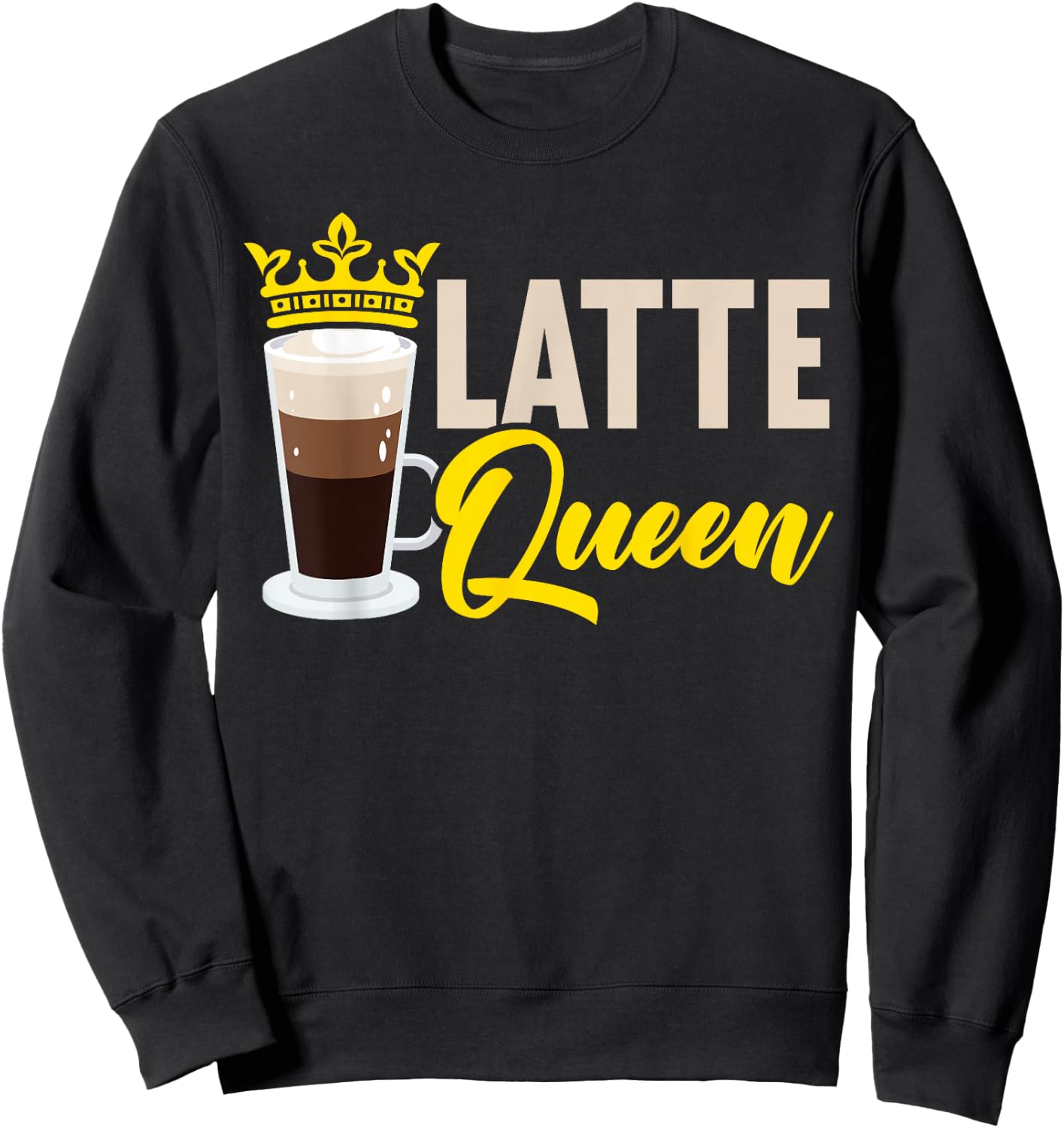 Latte Queen Caffeine Lover Coffee Drinker Coffeeholic Sweatshirt - Sweatshirt | Black