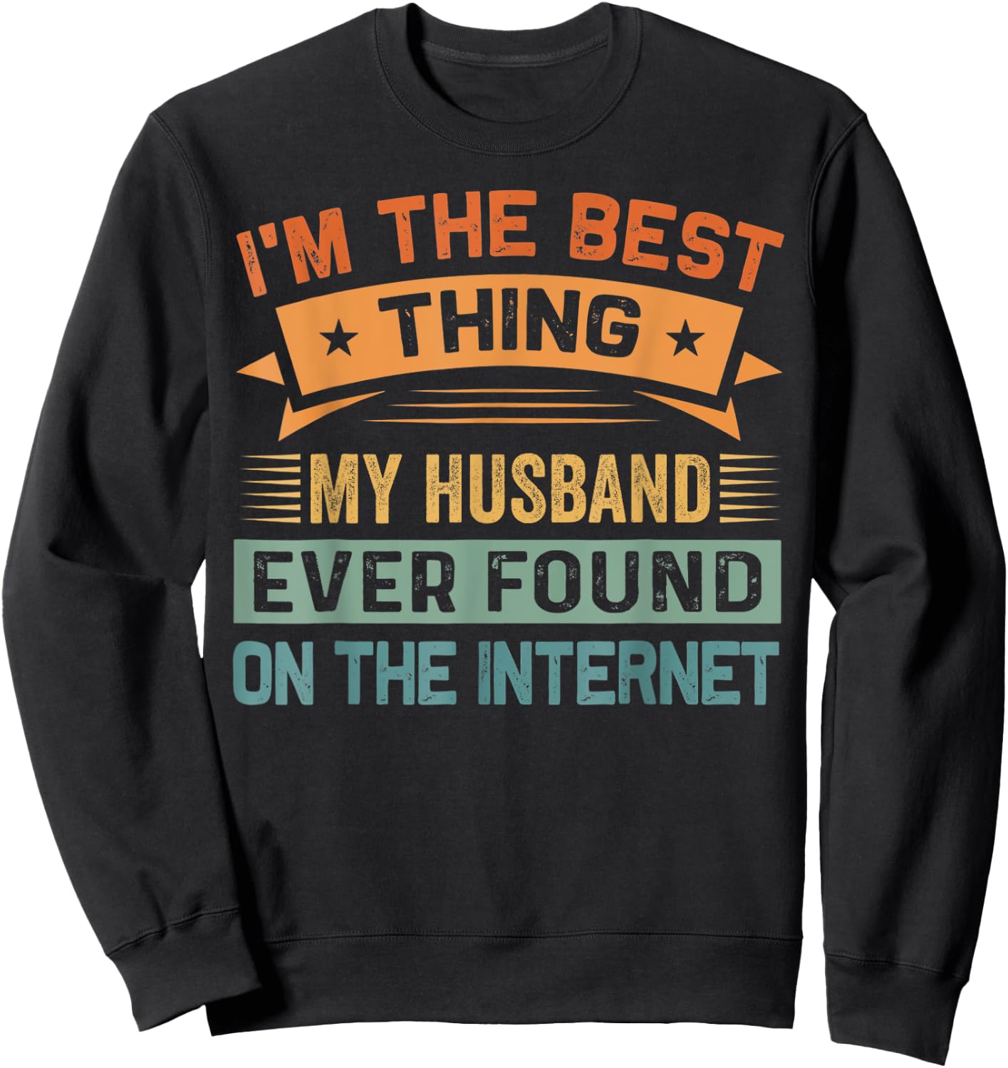 I'm The Best Thing My Husband Ever Found On The Internet Sweatshirt - Sweatshirt | Black