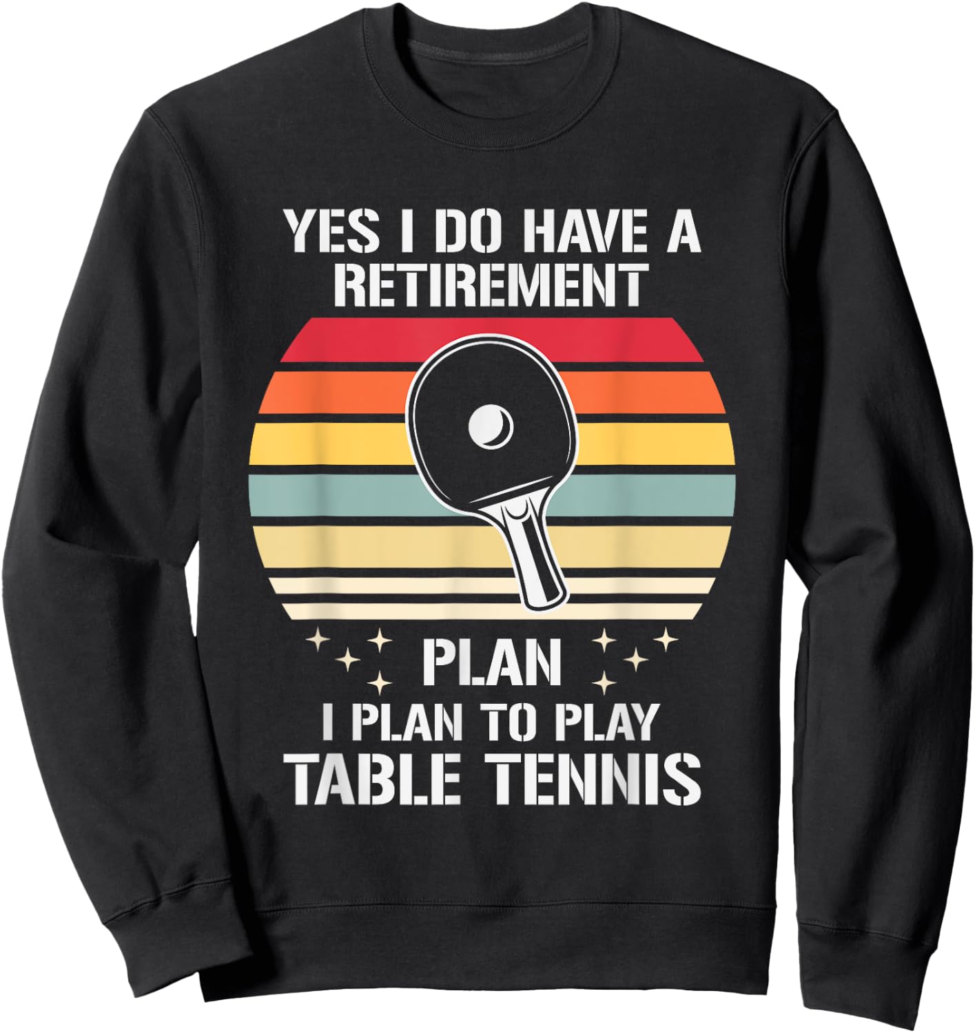 My Retirement Plan Is To Play Table Tennis, Funny Ping Pong Sweatshirt - Sweatshirt | Black