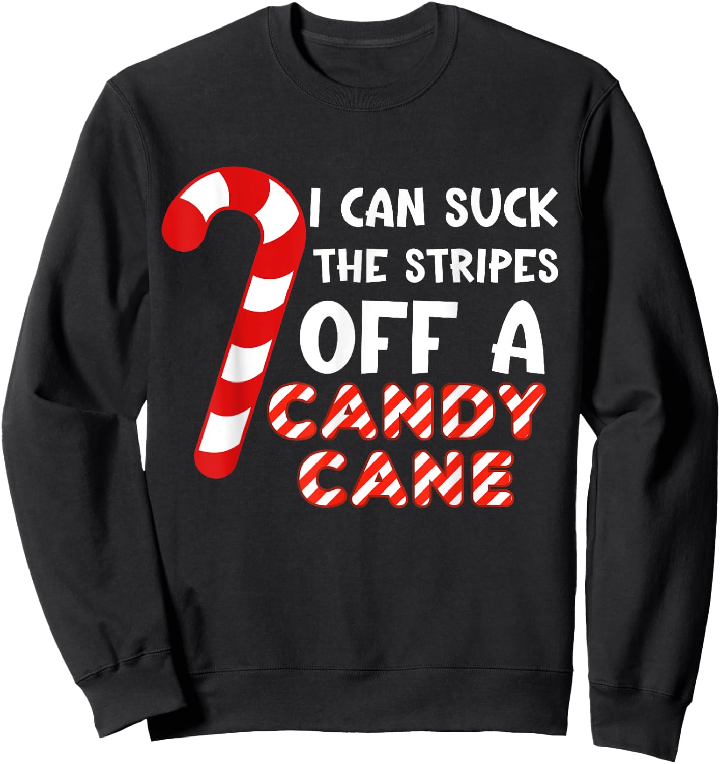 Funny Christmas Joke I Can Suck The Stripes Off A Candy Cane Sweatshirt - Sweatshirt | Black
