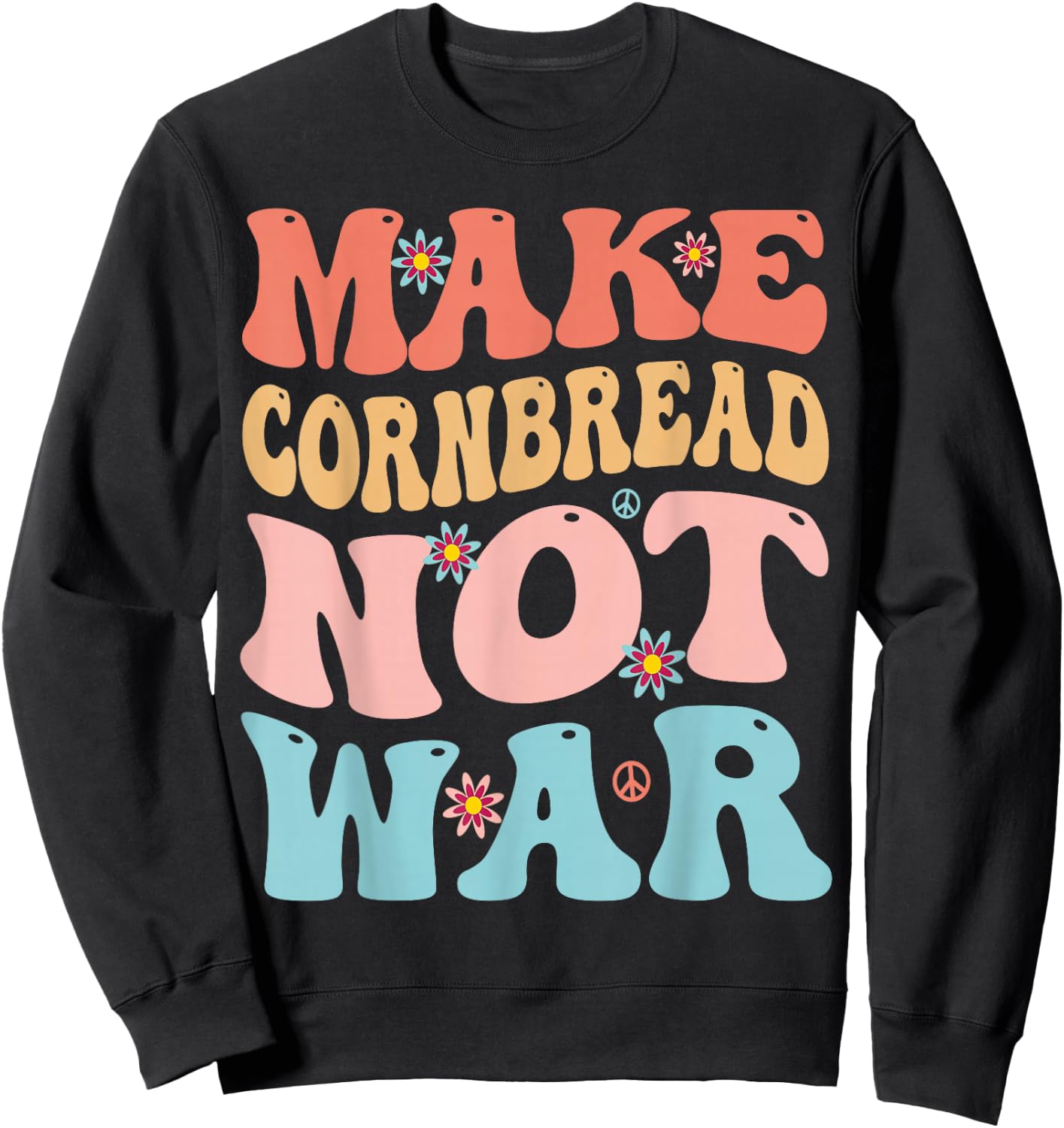 Make Cornbread Not War Funny Groovy Peace Cooking Baking Sweatshirt - Sweatshirt | Black