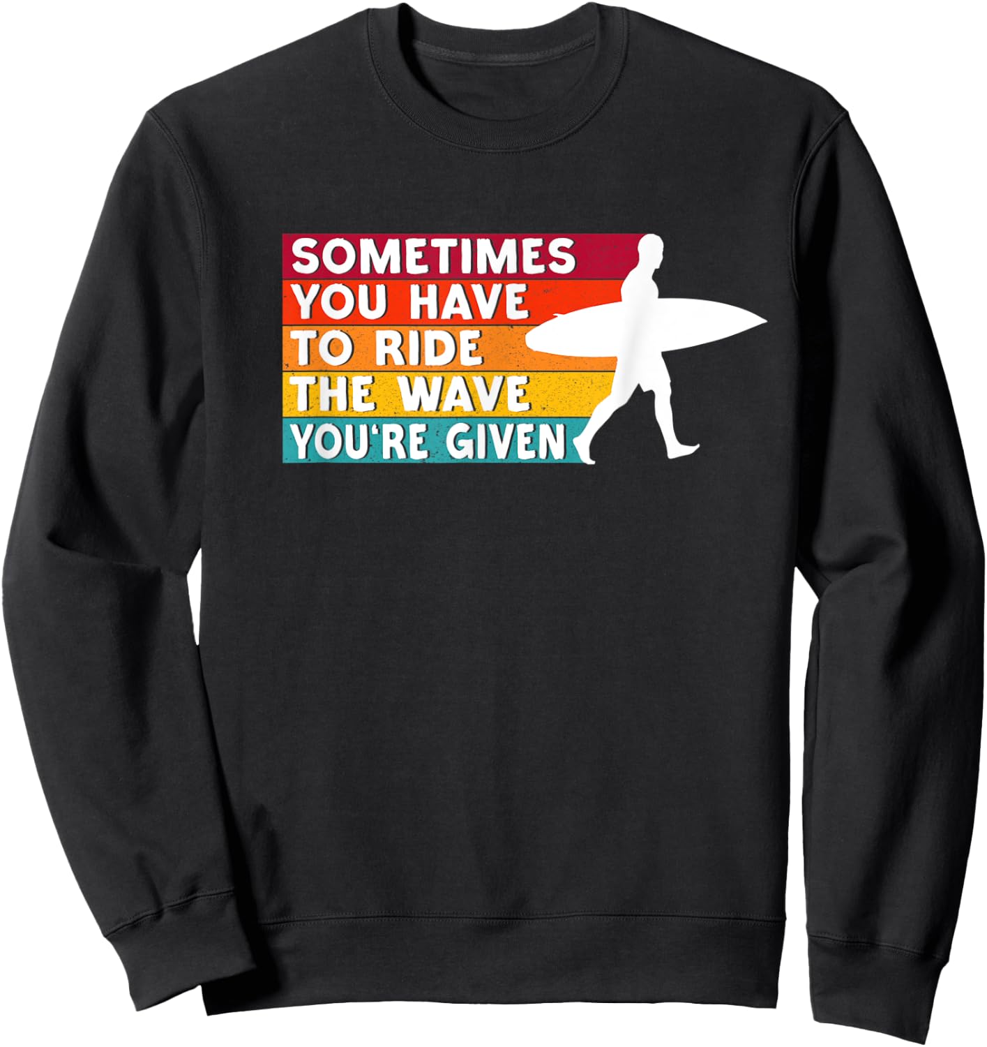 Sometimes You Have To Ride The Wave You're Given - Surfer Sweatshirt - Sweatshirt | Black