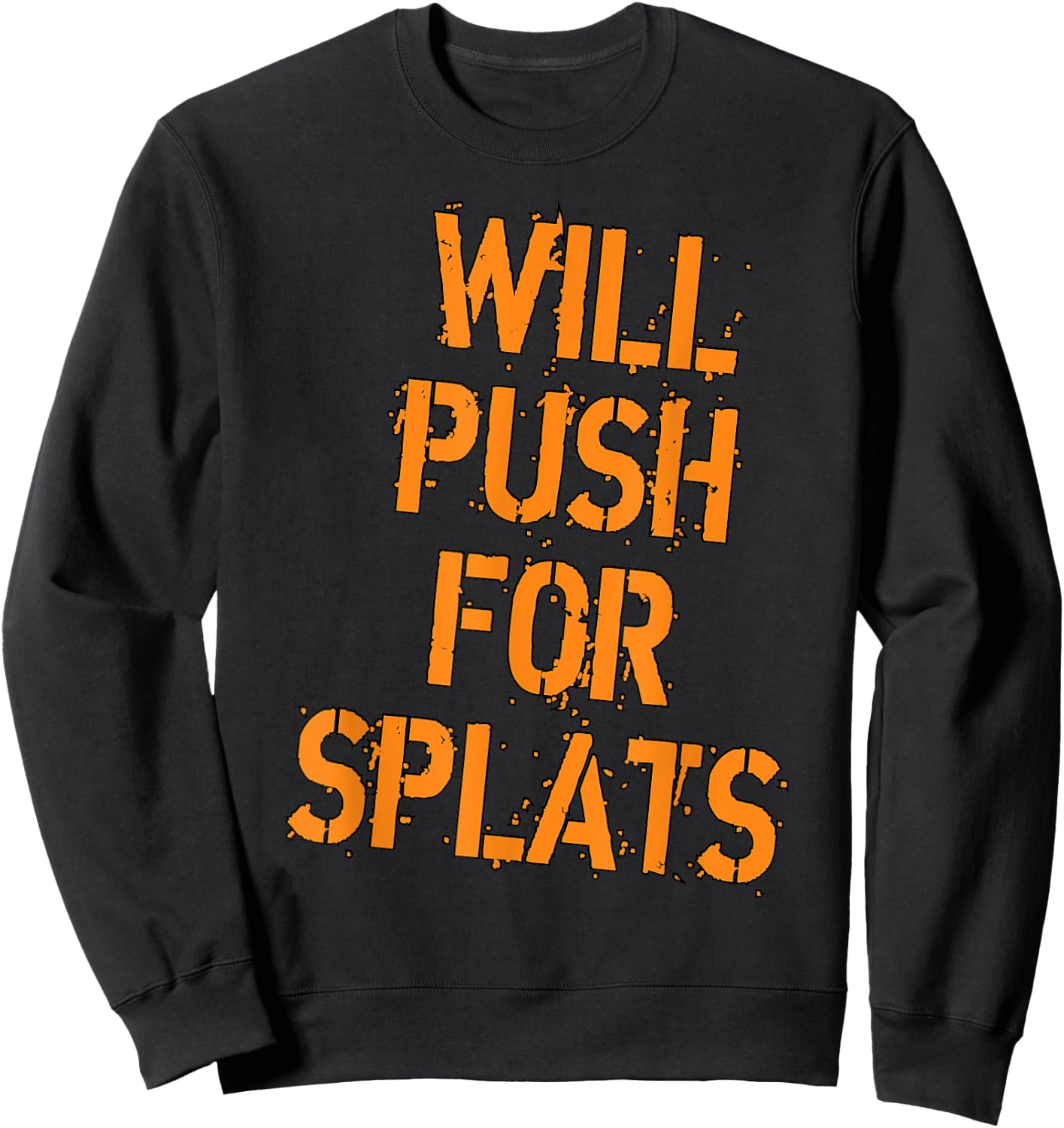 Will Push For Orange Splats Fitness Points Theory Cute Gym Sweatshirt - Sweatshirt | Black