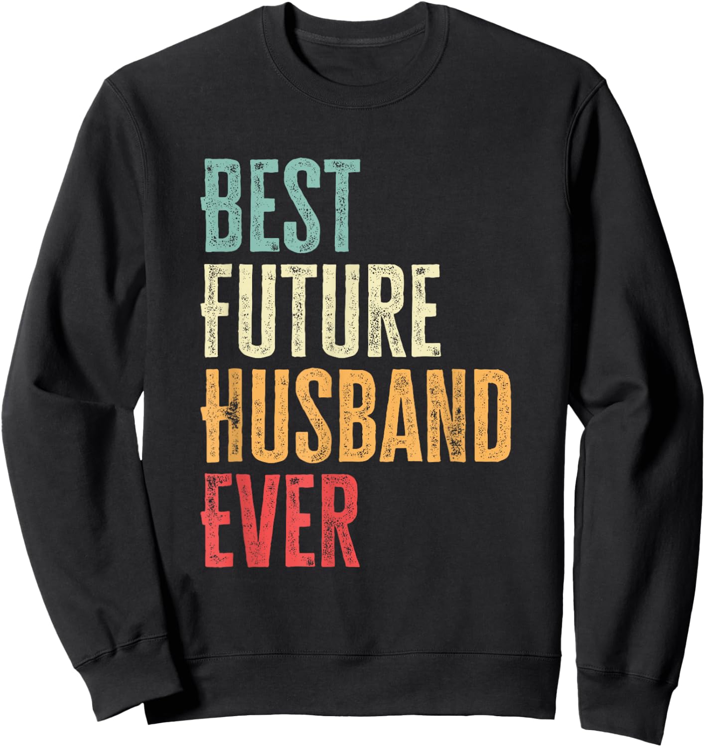 Best Future Husband Ever Funny Future Husband Saying Sweatshirt - Sweatshirt | Black