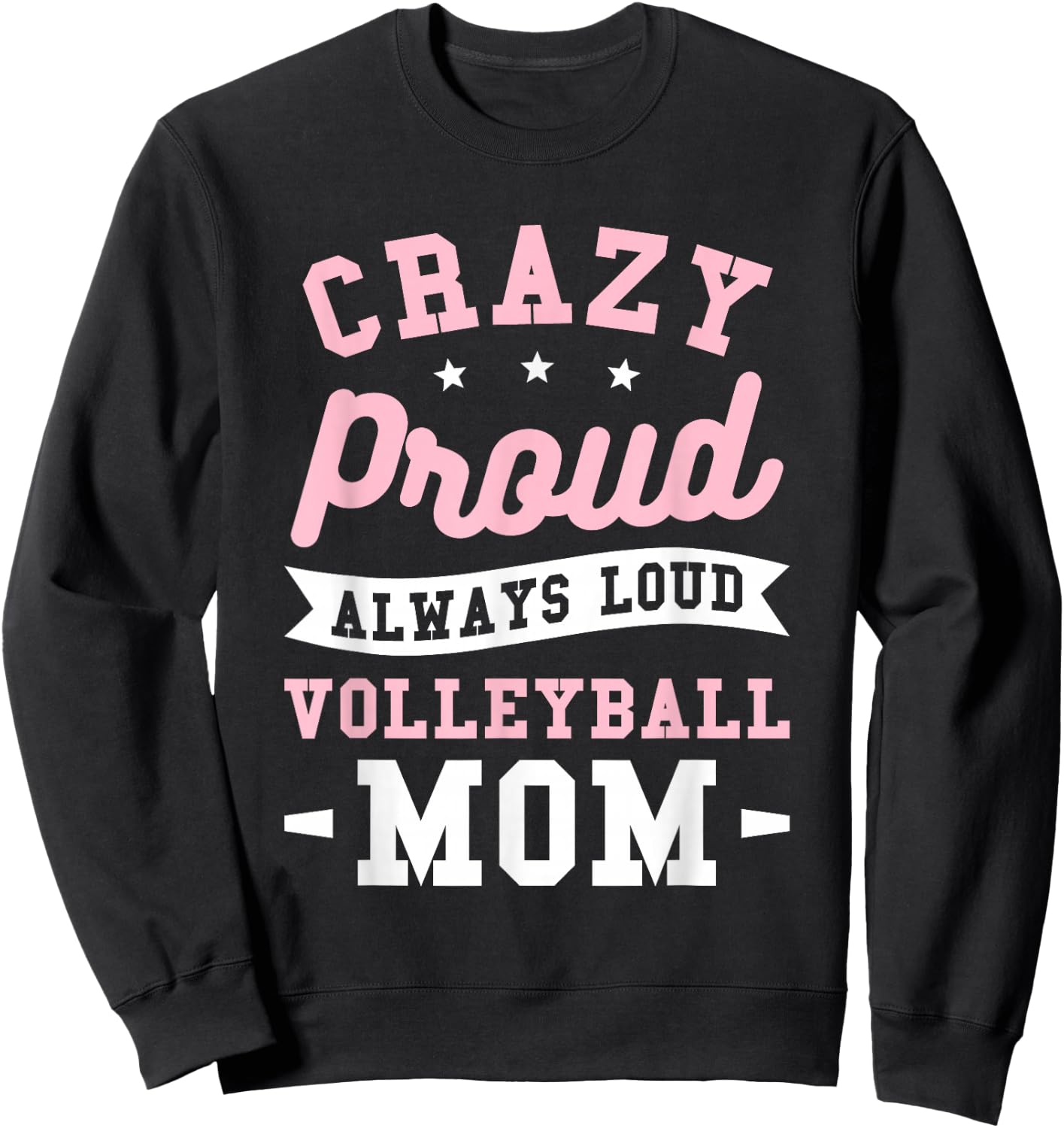 Crazy Proud Always Loud Volleyball Mom Volleyballer Sweatshirt - Sweatshirt | Black