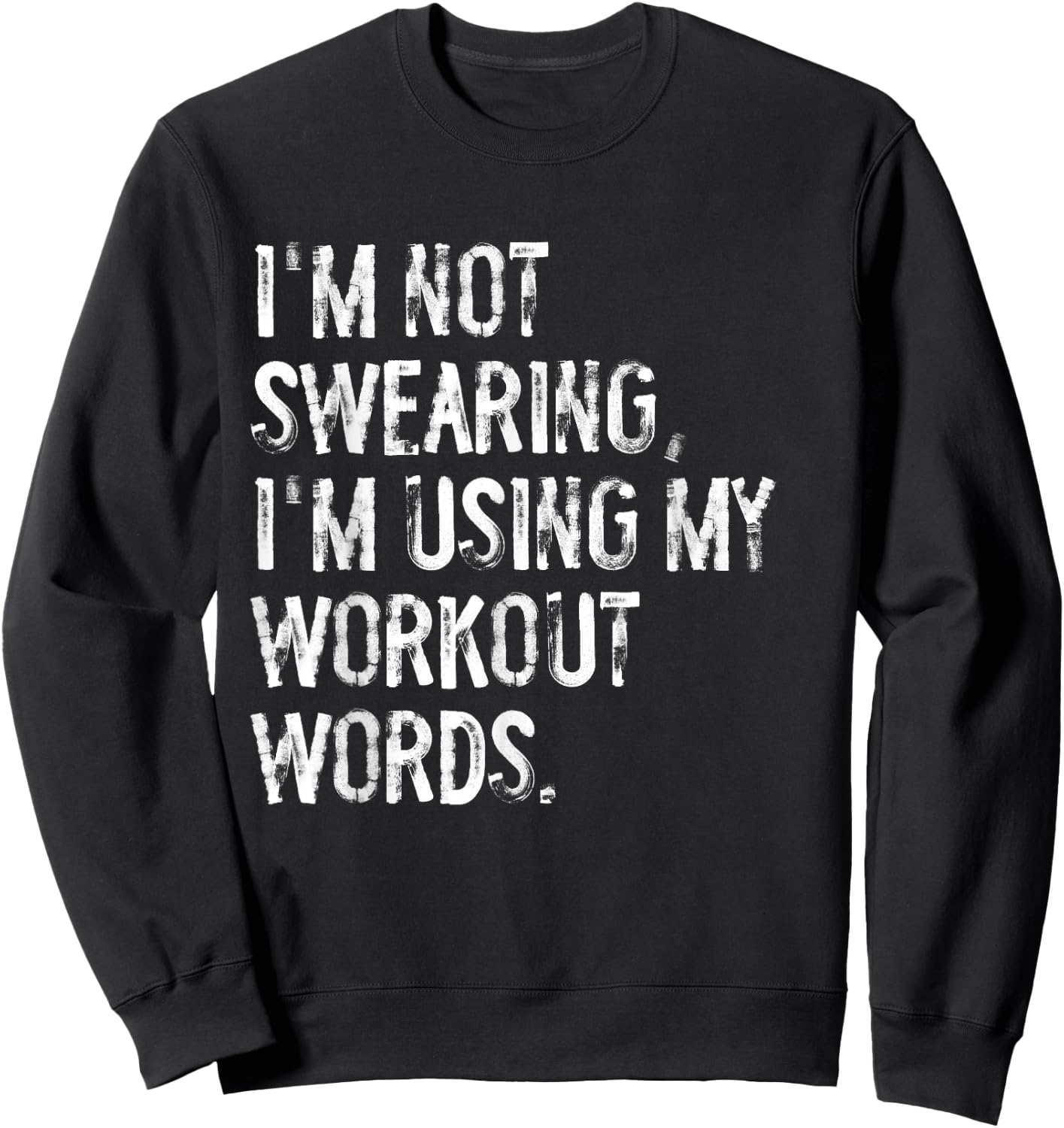 I'm Not Swearing I'm Using My Workout Words Funny Gym Sweatshirt - Sweatshirt | Black