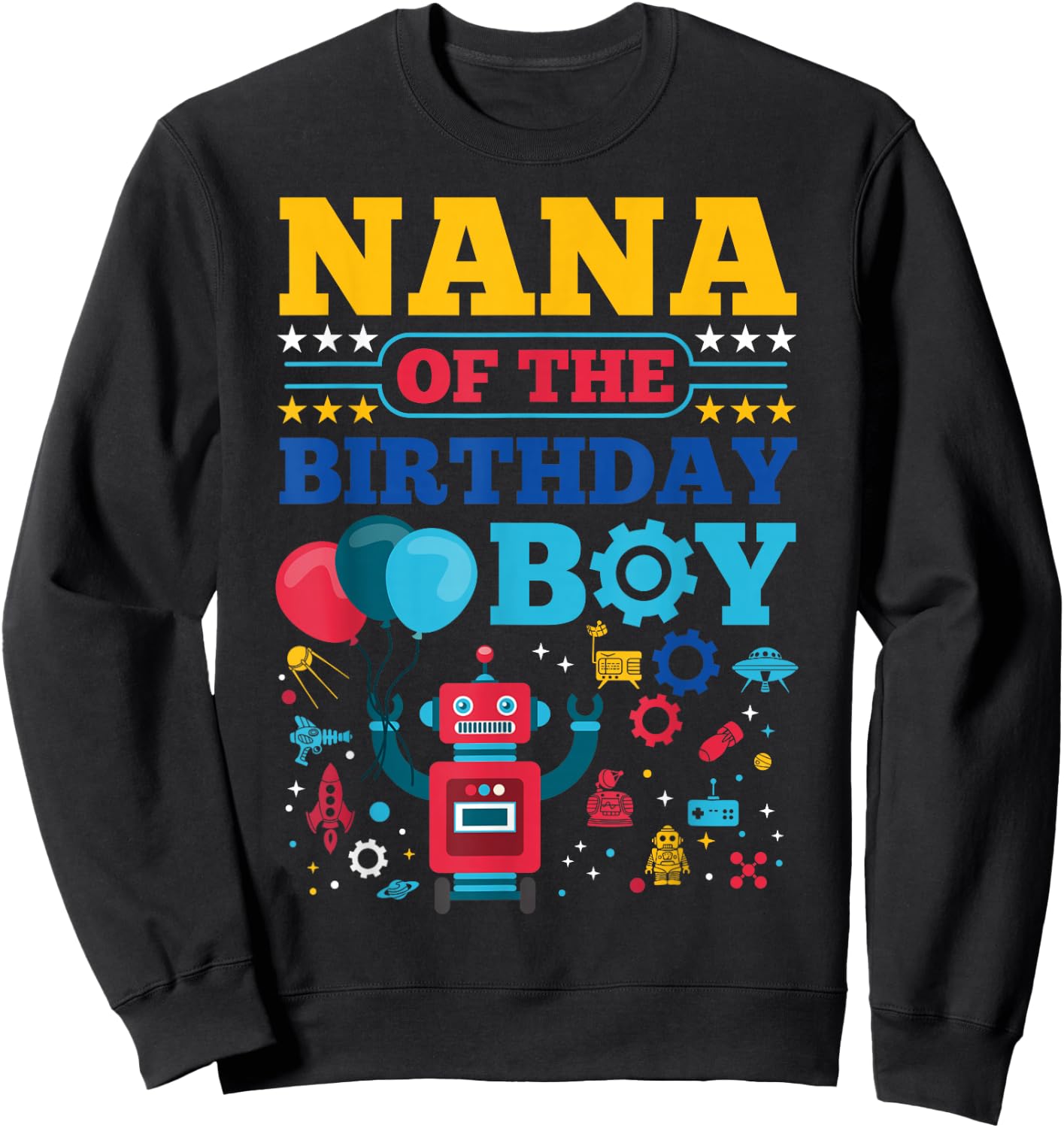 Nana of The Birthday Boy Robot Matching Family Party Sweatshirt - Sweatshirt | Black