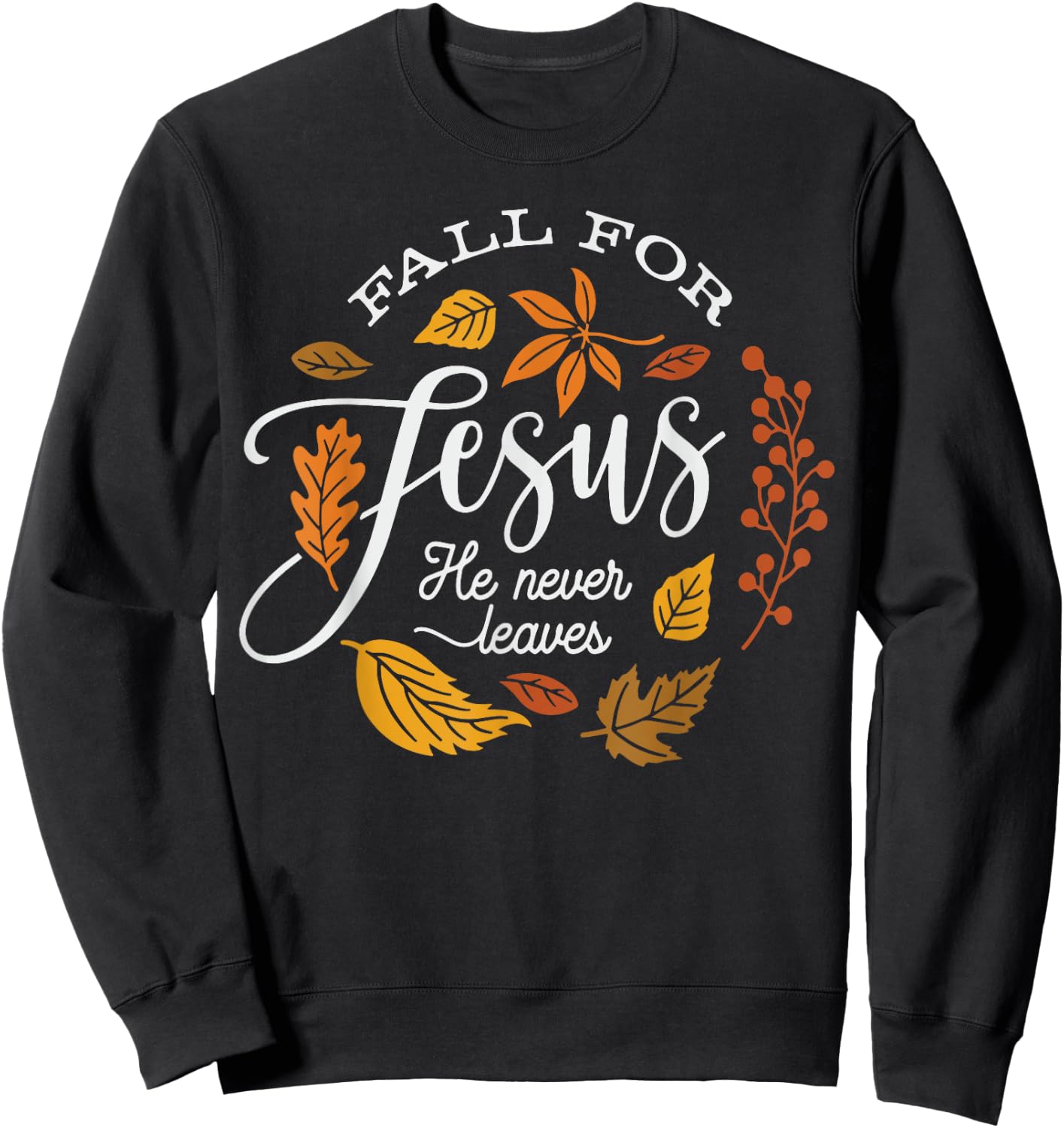 Fall for Jesus He Never Leaves Sweatshirt - Sweatshirt | Black