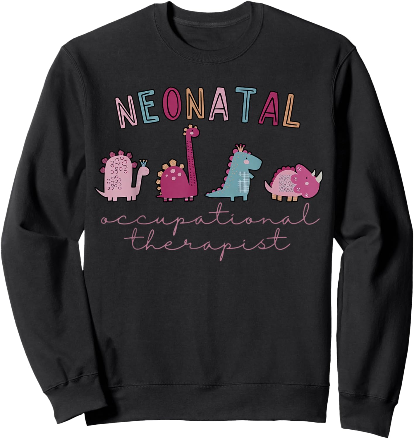 NICU Nurse OT Neonatal Occupational Therapist Cute Dinosaur Sweatshirt - Sweatshirt | Black