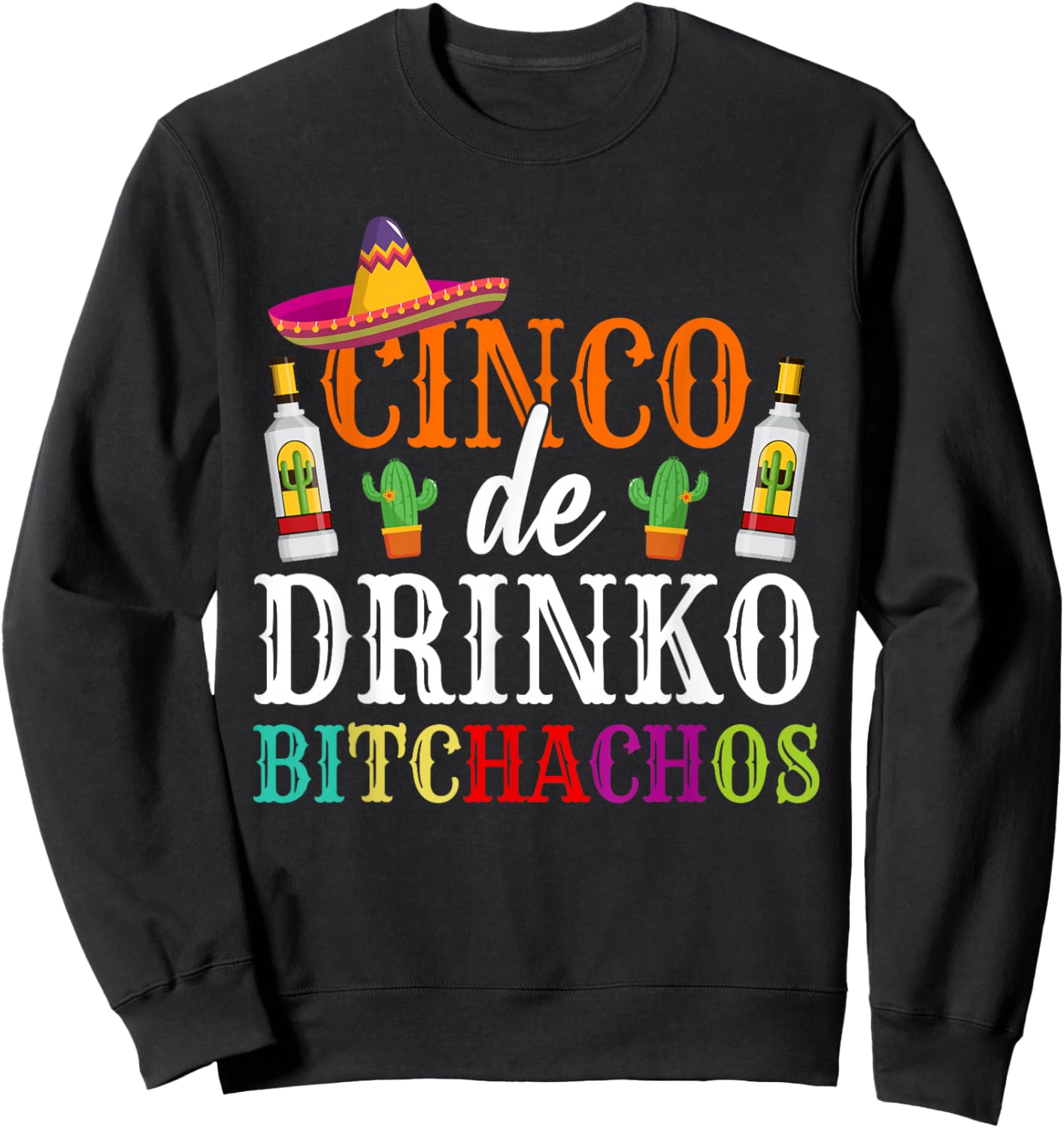 Cinco De Drinko Bitchachos Cinco De Mayo Party Women Men Sweatshirt - Sweatshirt | Black