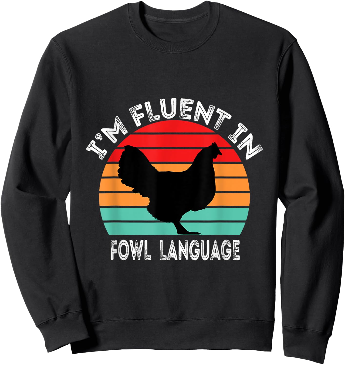 I’m Fluent In Fowl Language Chicken Funny Sweatshirt - Sweatshirt | Black