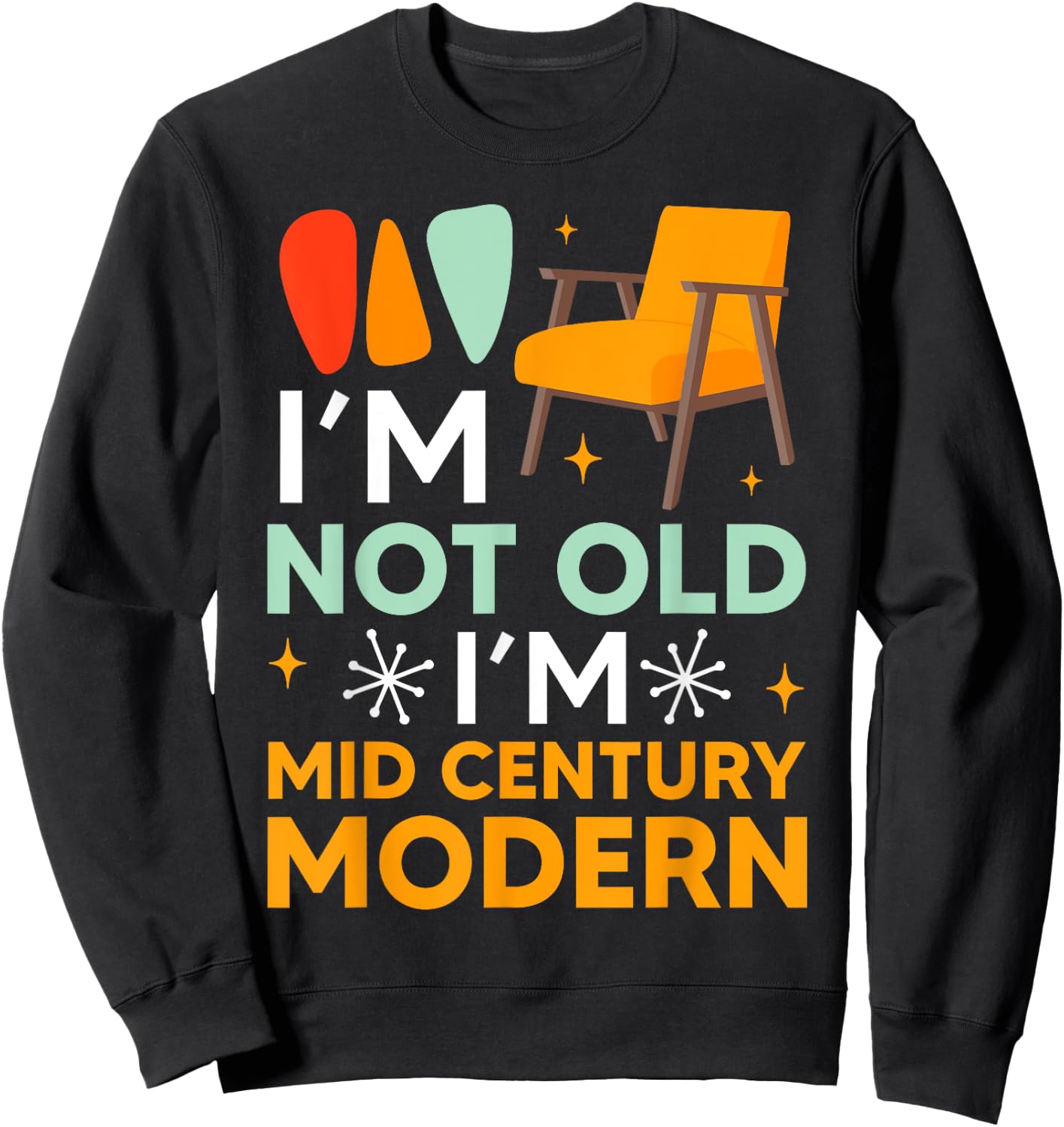 Funny I'm Not Old I'm Mid Century Modern Gag Sweatshirt - Sweatshirt | Black