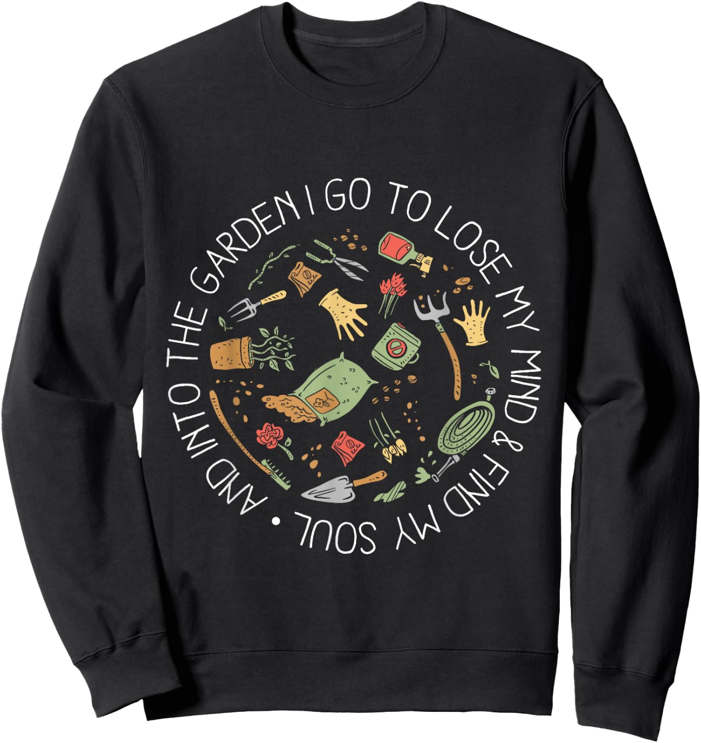 And Into The Garden I Go To Lose My Mind And Find My Soul Sweatshirt - Sweatshirt | Black