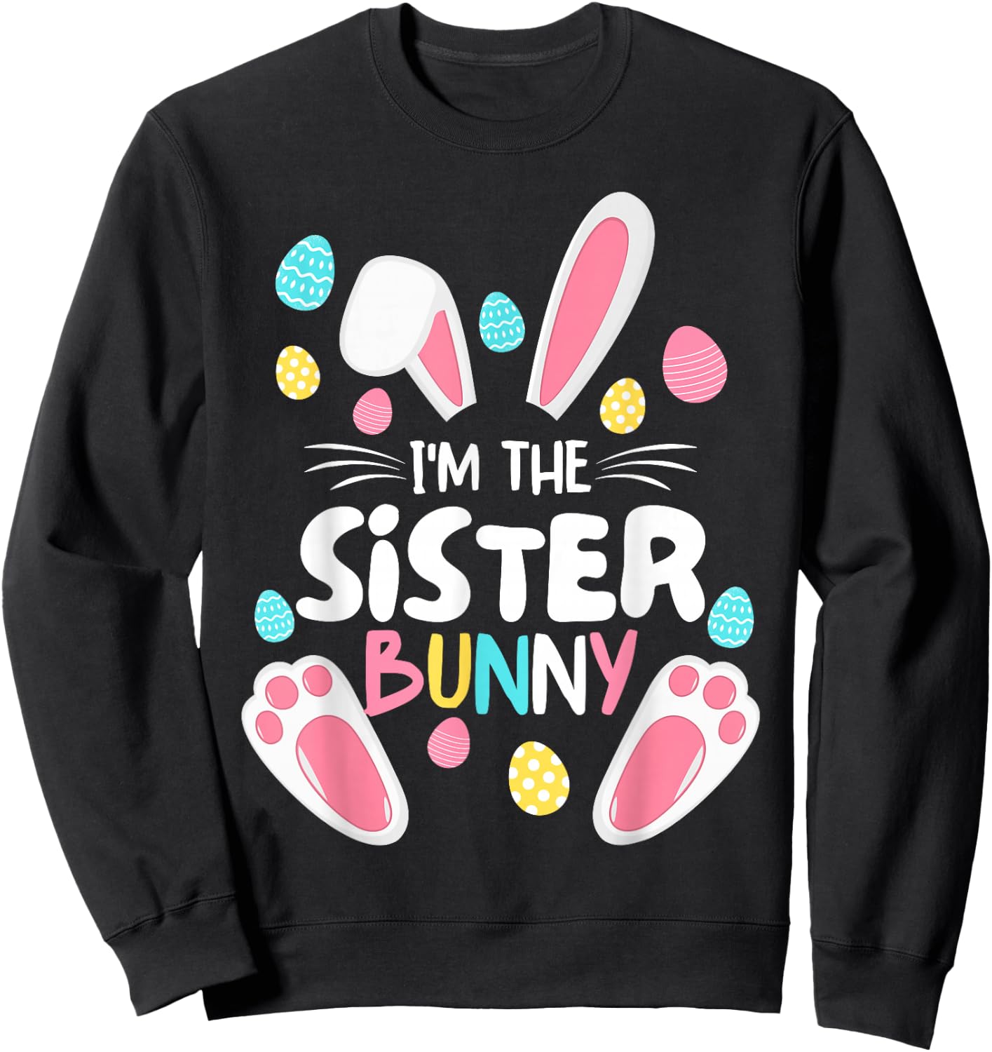 I'm The Sister Bunny Matching Family Easter Party 2023 Sweatshirt - Sweatshirt | Black