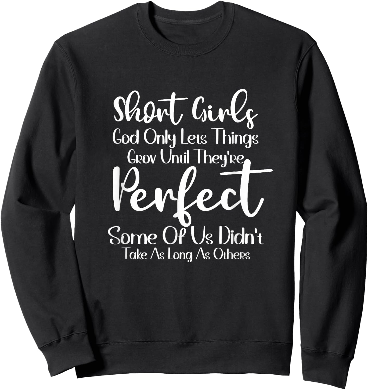 Short Girls God Only Lets Things Grow Until They'Re Perfect Sweatshirt - Sweatshirt | Black