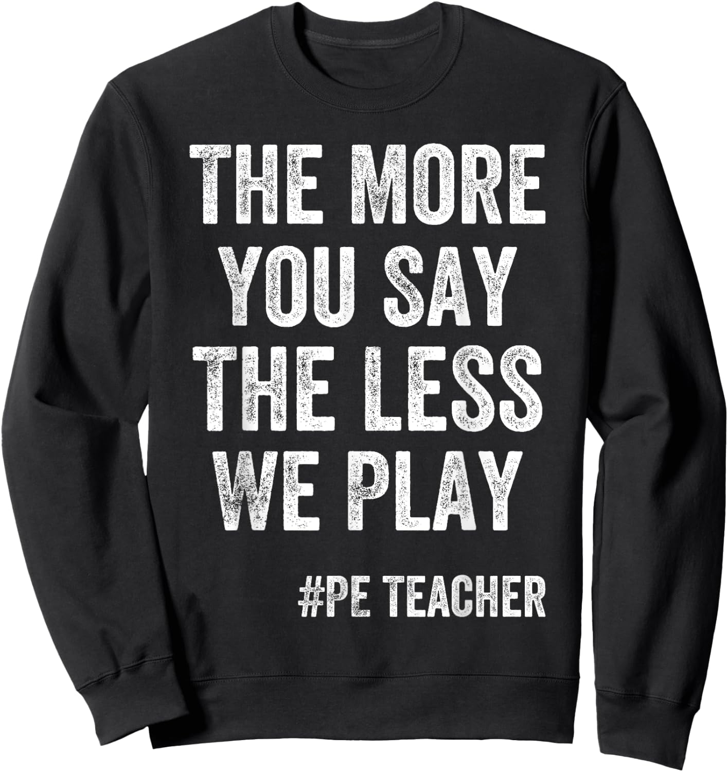 The More You Say, The Less We Play PE Teacher Kids Sweatshirt - Sweatshirt | Black
