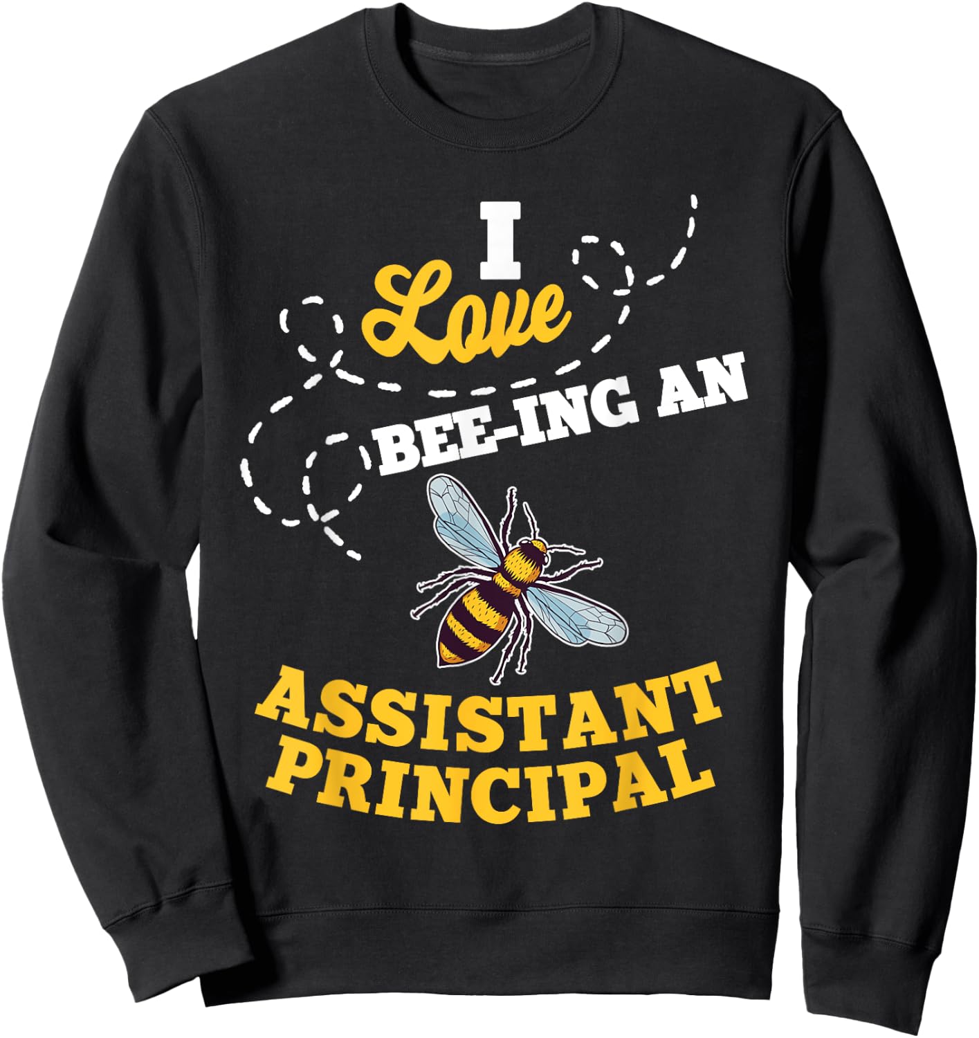 I Love Bee-Ing An Assistant Principal Honey Bee Job Sweatshirt - Sweatshirt | Black