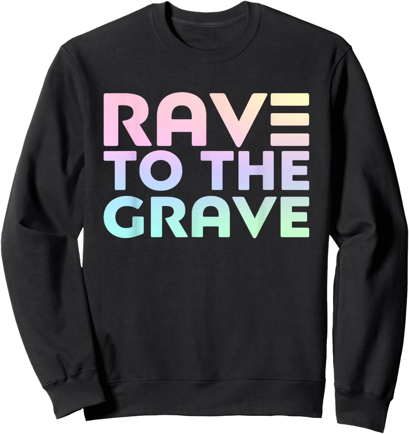 Rave To The Grave - EDM Festival Raver Sweatshirt - Sweatshirt | Black