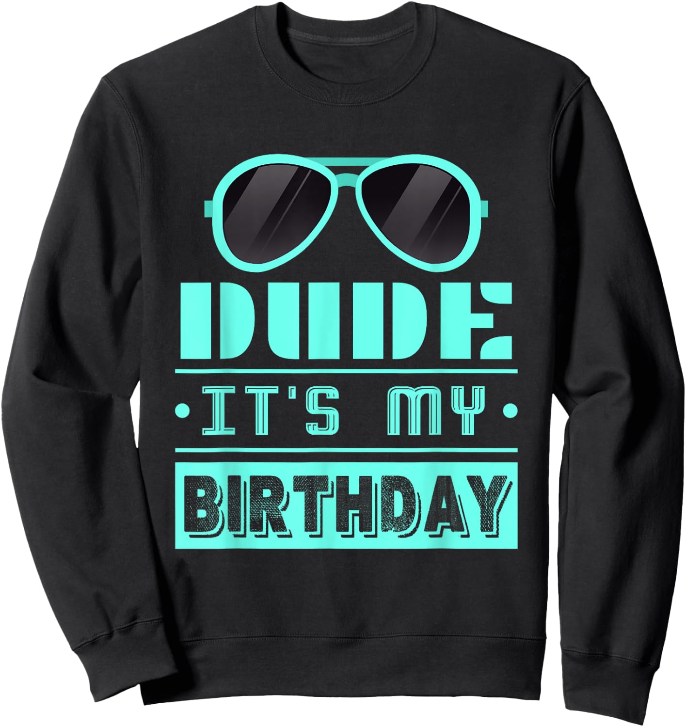 Perfect Dude Shirt Dude Graphic Novelty Dude its My Birthday Sweatshirt - Sweatshirt | Black