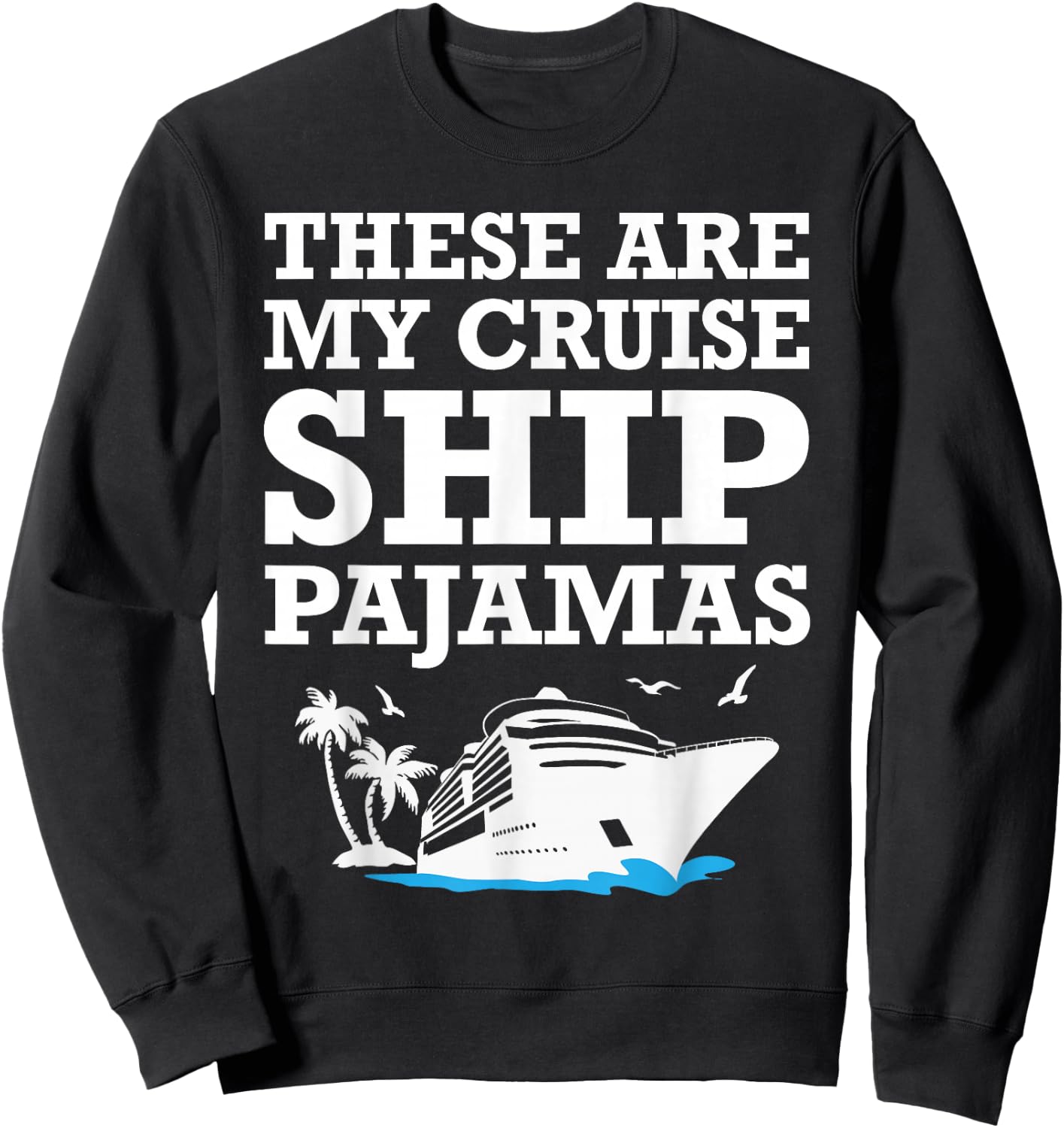 These are My Cruise Ship Pajamas Funny Cruise Family Summer Sweatshirt - Sweatshirt | Black