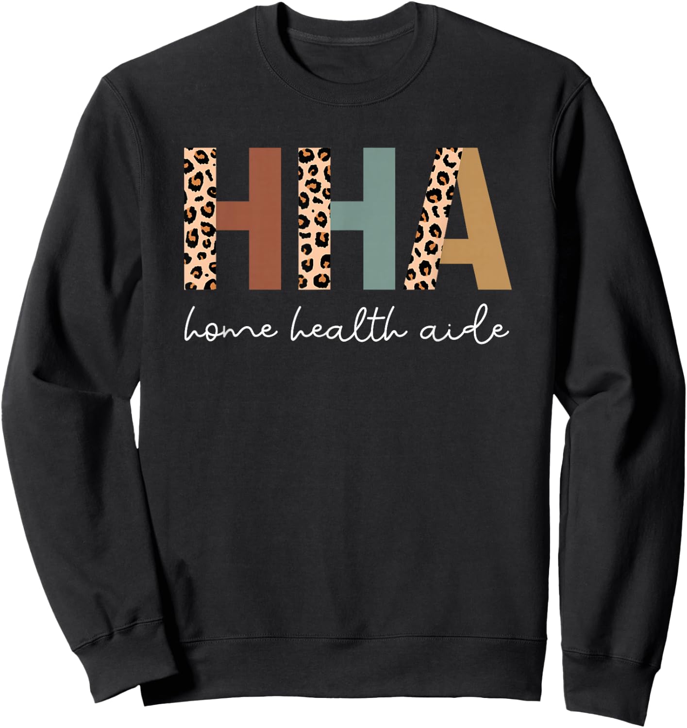 Home Health Aide Appreciation HHA Leopard Sweatshirt - Sweatshirt | Black