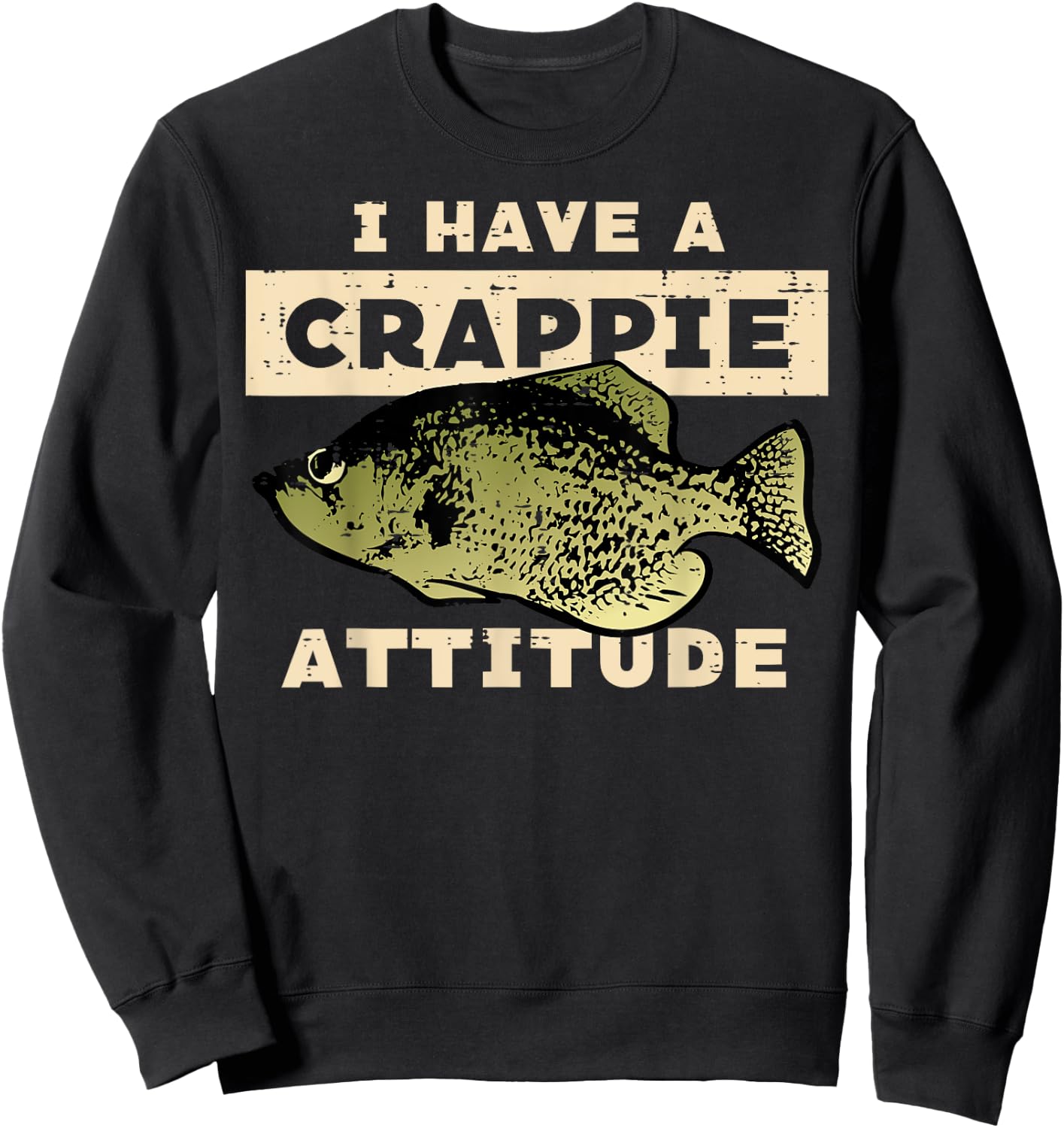 I Have Crappie Attitude Fishing Funny Fish Men Women Kids Sweatshirt - Sweatshirt | Black