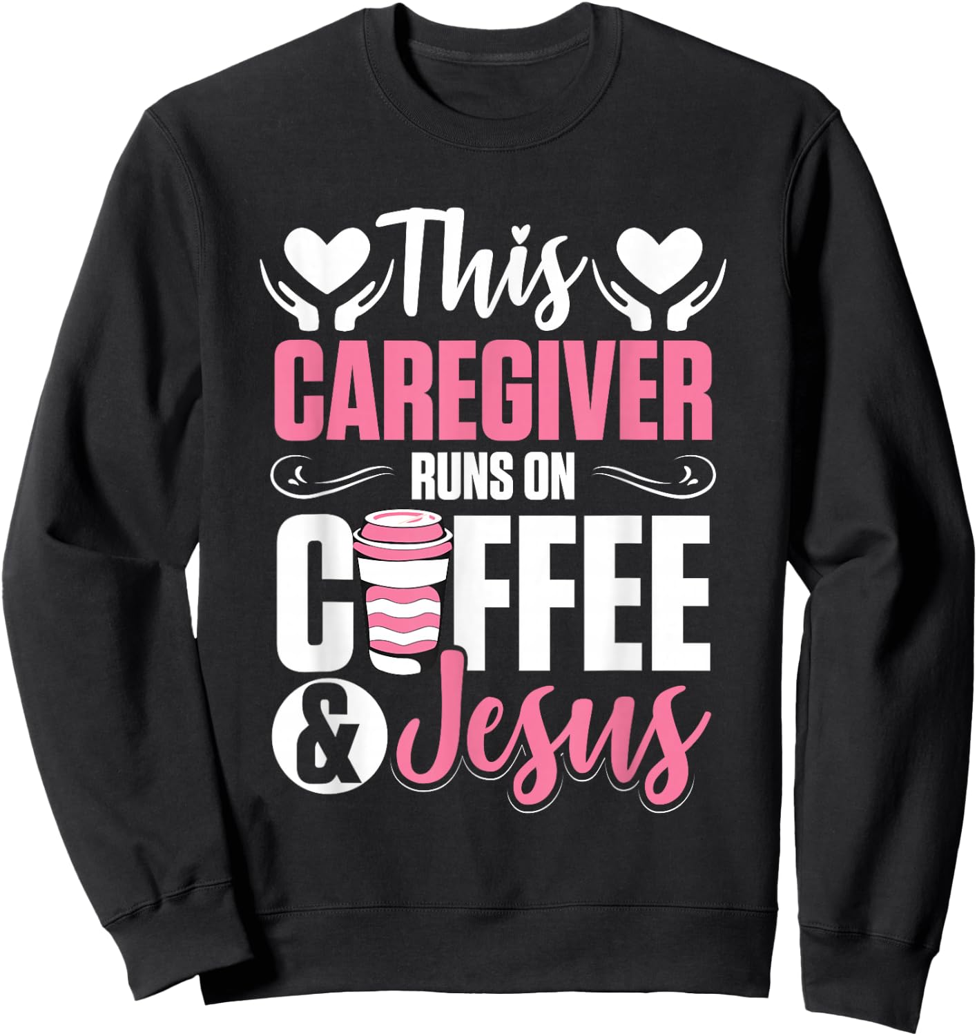 Nurse Caretaker This Caregiver Runs On Coffee And Jesus Sweatshirt - Sweatshirt | Black
