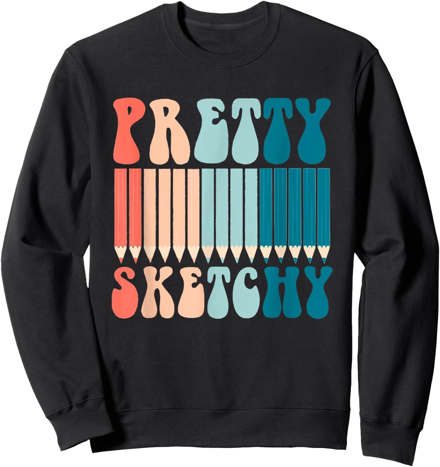 Pretty Sketchy Fun Art Lover Colored Pencils Artists Gifts Sweatshirt - Sweatshirt | Black