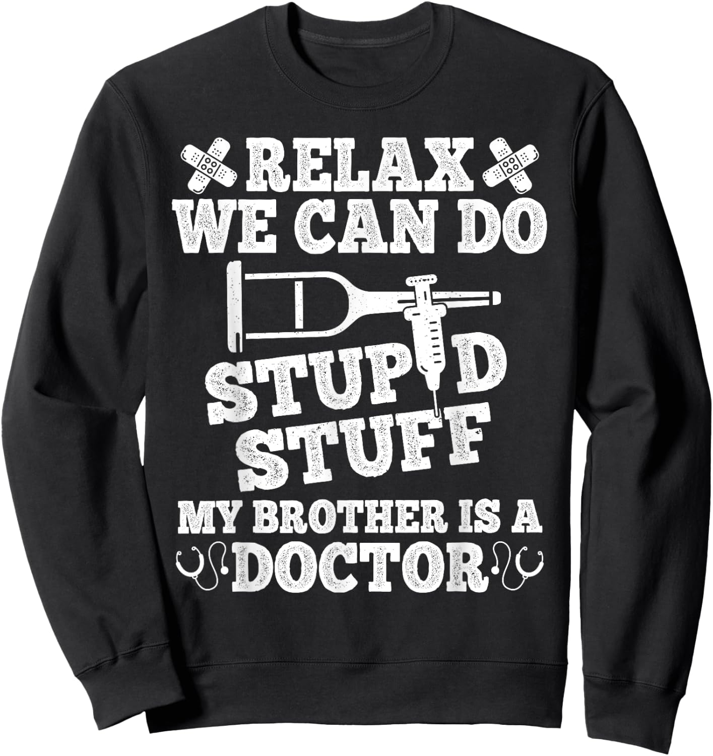 Relax Can Do Stupid Stuff My Brother Is A Doctor Brother Fun Sweatshirt - Sweatshirt | Black