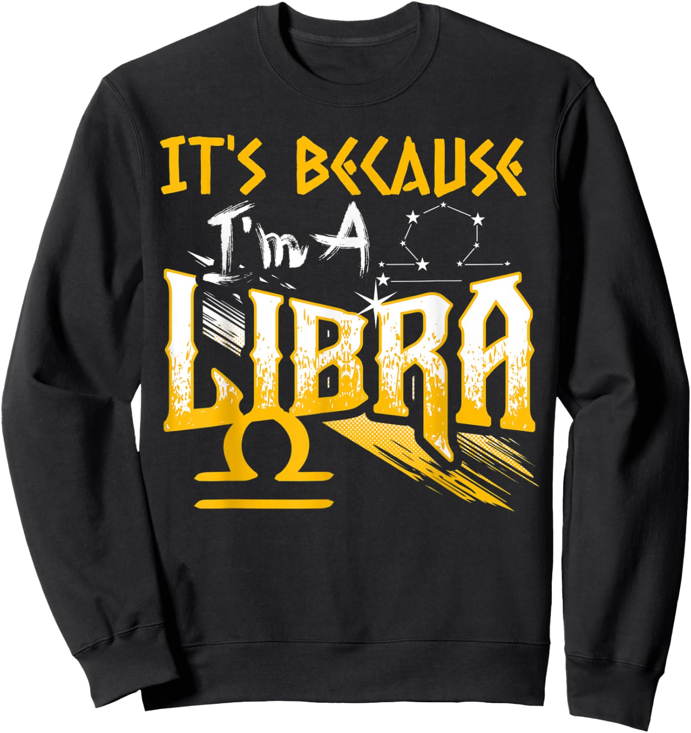 It's Because I'm A Libra Zodiac Sign Birthday Month Funny Sweatshirt - Sweatshirt | Black