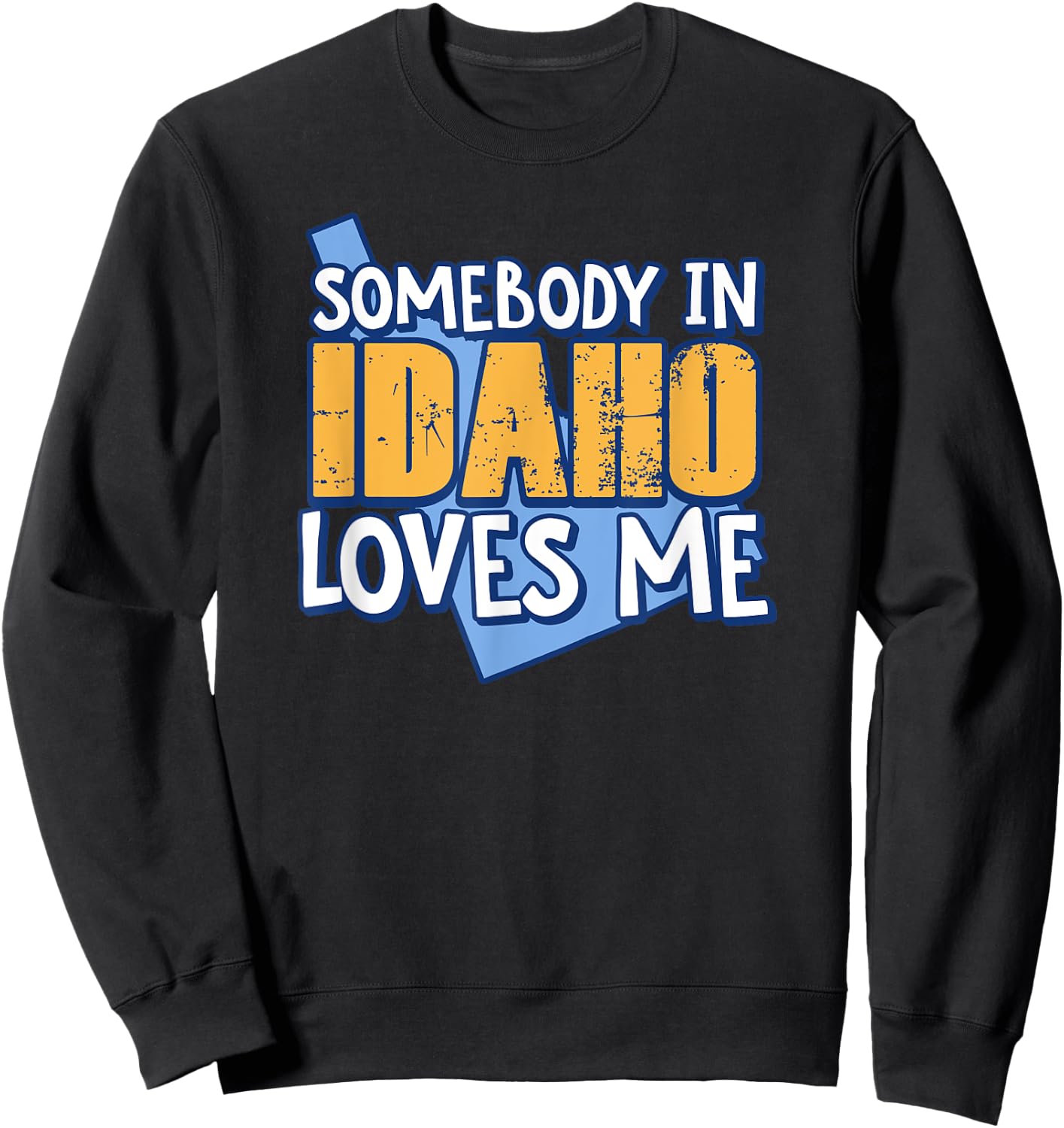 Somebody In Idaho Loves Me Funny USA State Travel Sweatshirt - Sweatshirt | Black