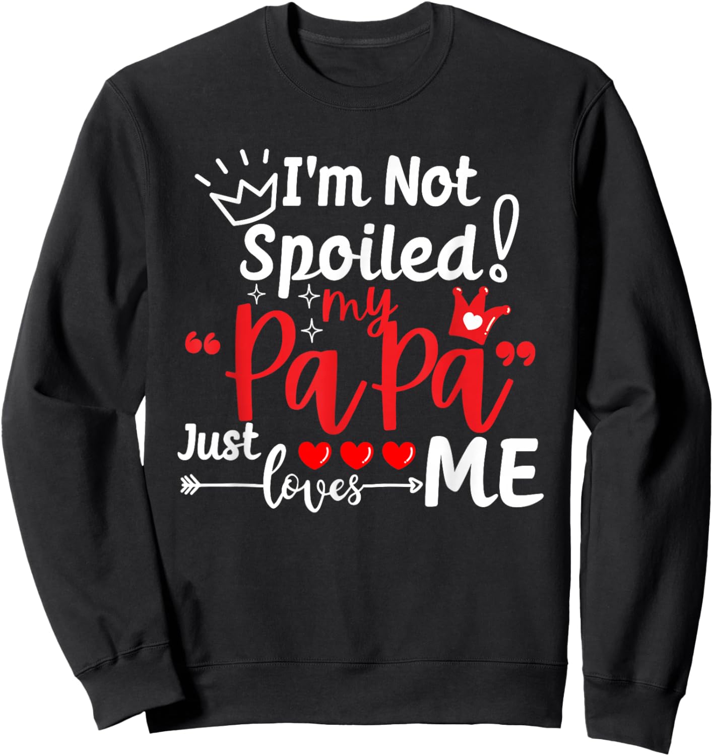 I'm Not Spoiled My Papa Just Loves Me Dad Team Kids Matching Sweatshirt - Sweatshirt | Black