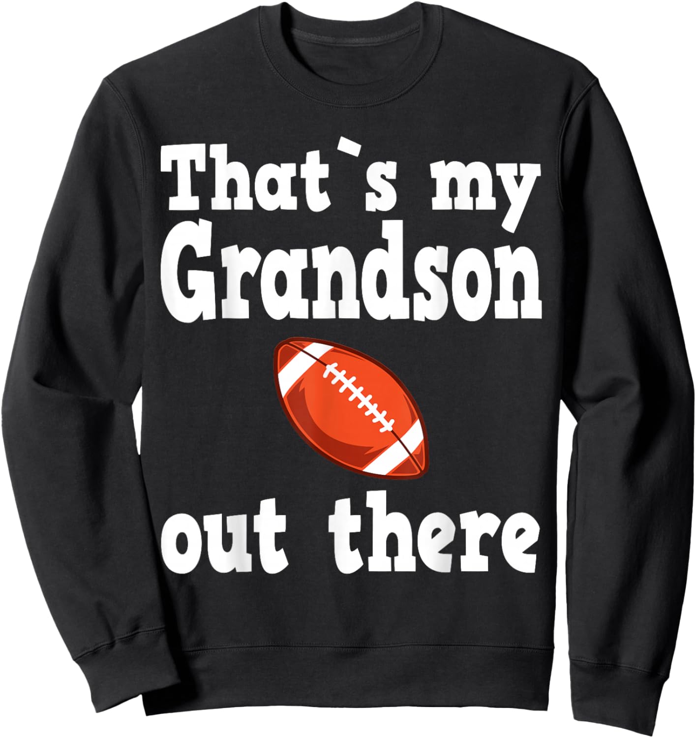 Thats my grandson out there, football quotes Sweatshirt - Sweatshirt | Black