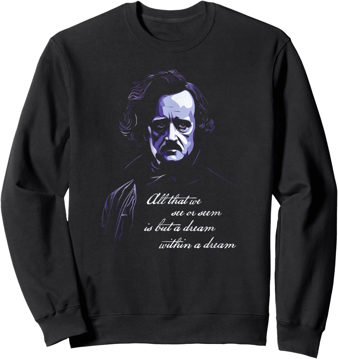 Edgar Allen Poe All That We See Or Seem Is A dream Within... Sweatshirt - Sweatshirt | Black