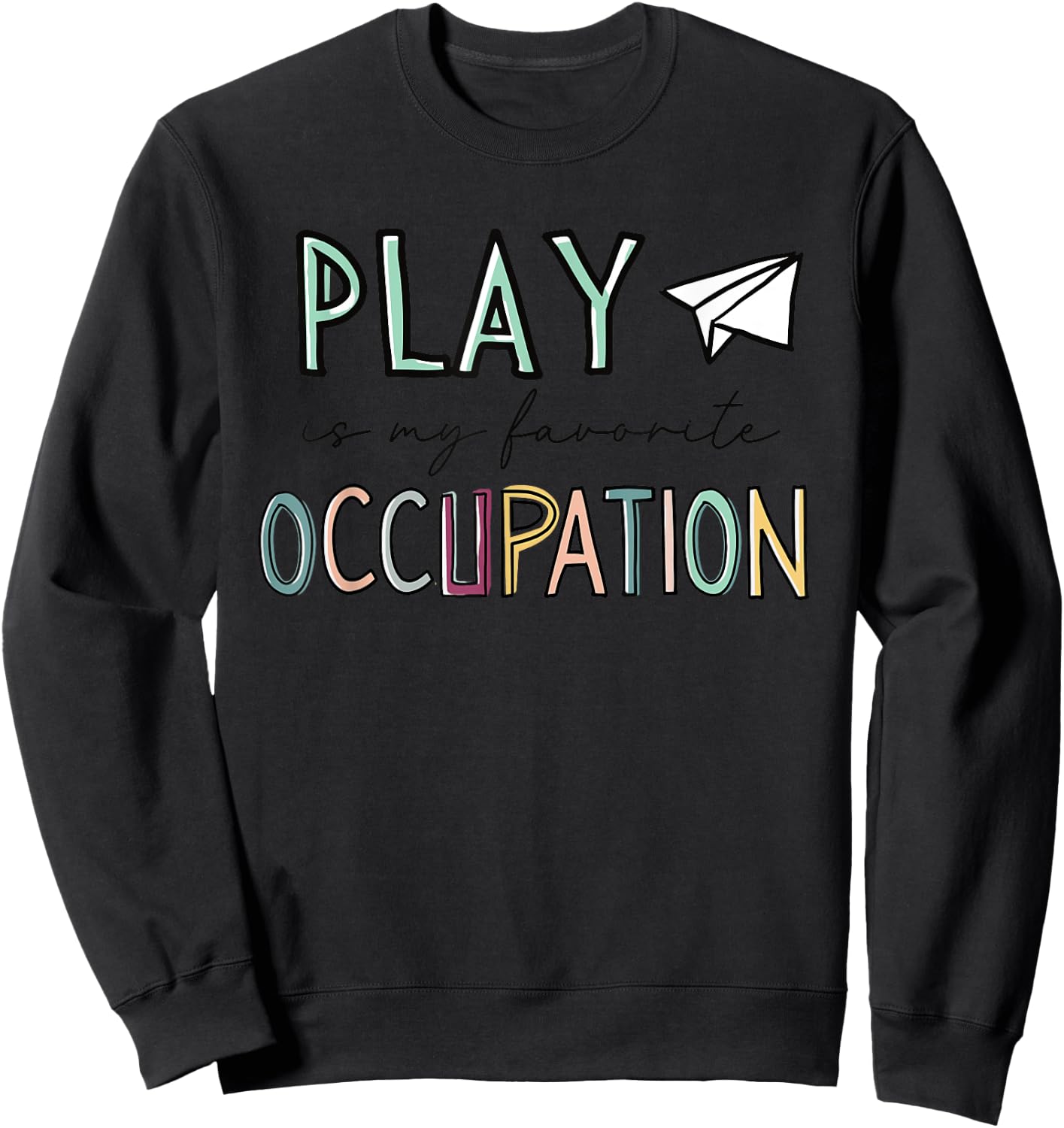 Occupational Therapy Play Is My Favorite Occupation OT Fine Sweatshirt - Sweatshirt | Black