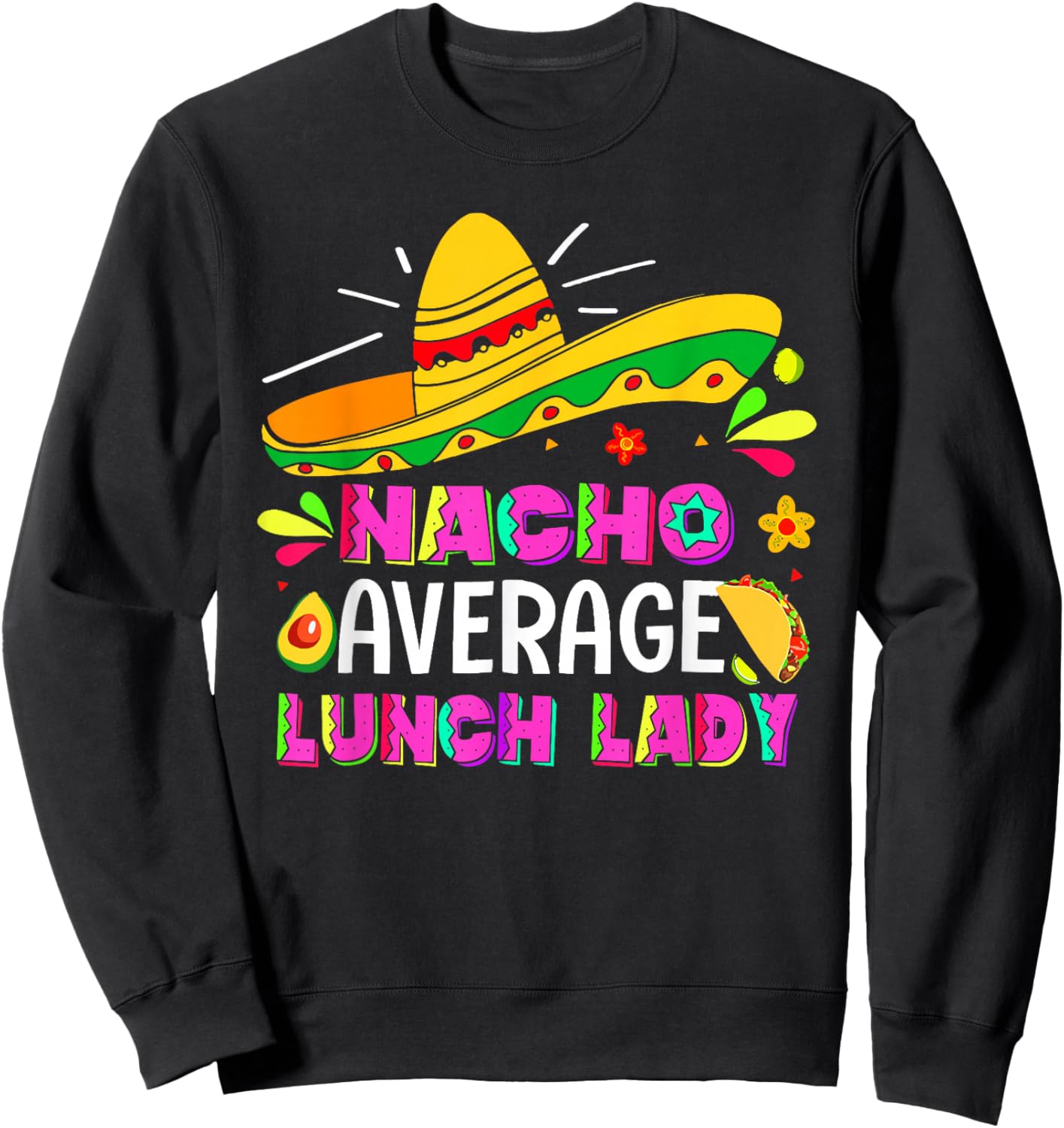 Nacho Average Lunch Lady Cinco De Mayo Fiesta Sweatshirt - Sweatshirt | Black