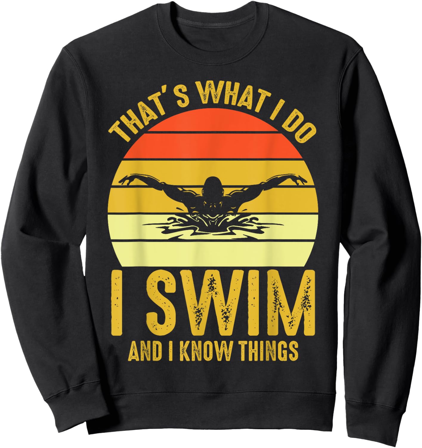 Swimming Saying - That's What I Do I Swim And I Know Things Sweatshirt - Sweatshirt | Black
