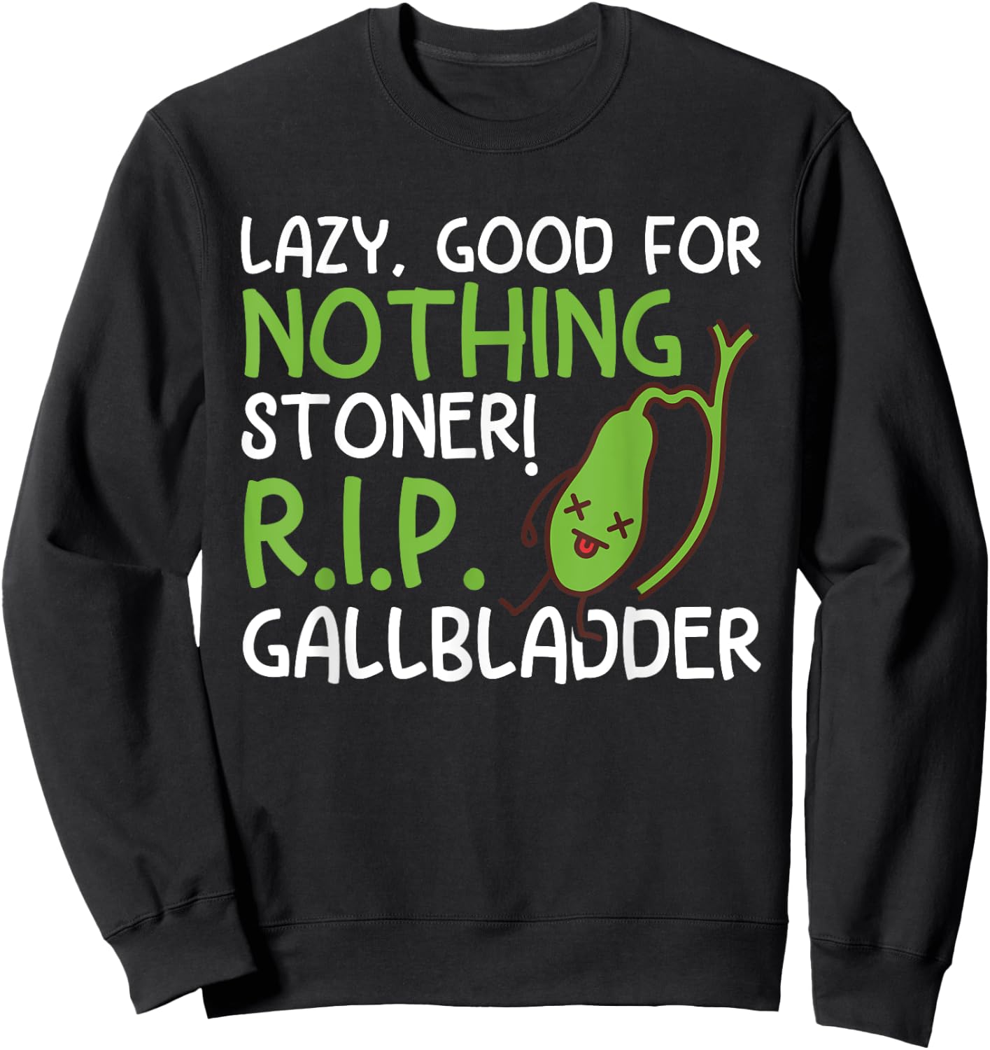 Lazy, Good For Nothing Stoner! R.I.P Funny Gallbladder Stone Sweatshirt - Sweatshirt | Black