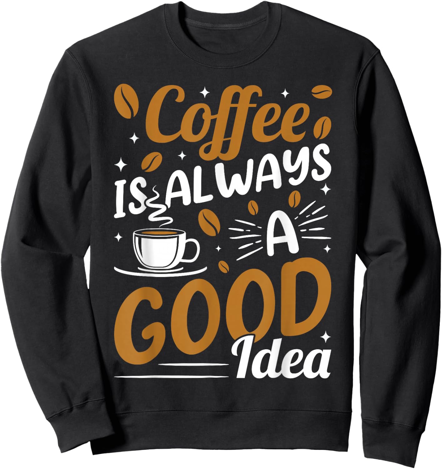 Coffee Is Always A Good Idea Sweatshirt - Sweatshirt | Black