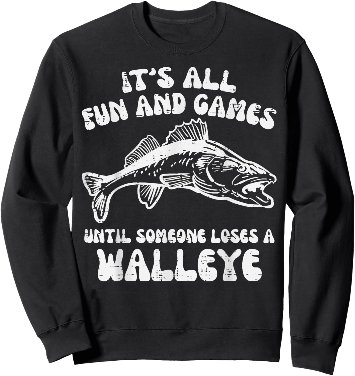 All Fun Games Until Loses Walleye Funny Fishing Men Women Sweatshirt - Sweatshirt | Black