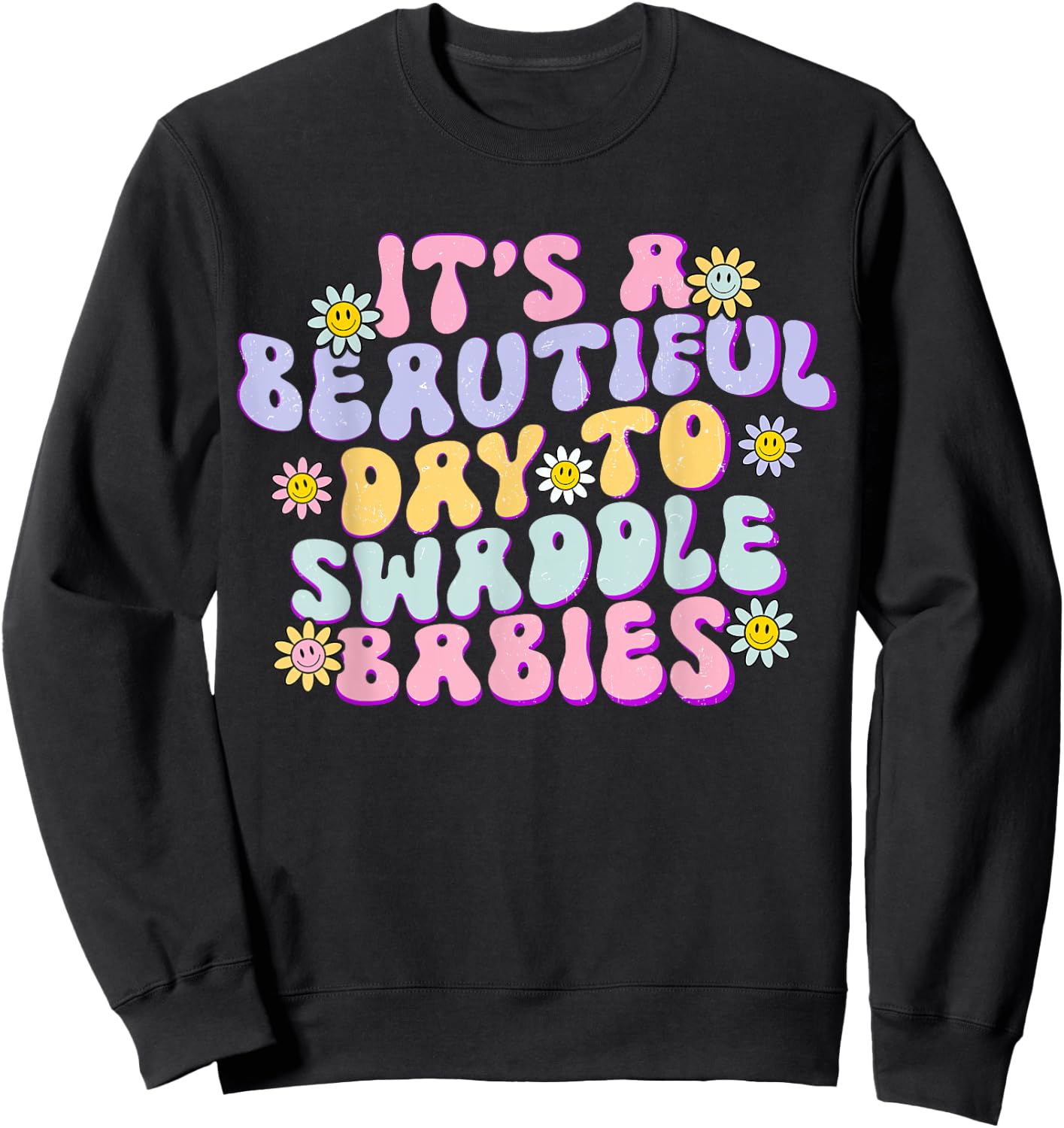 It's A Beautiful Day To Swaddle Babies Groovy NICU nurse Sweatshirt - Sweatshirt | Black