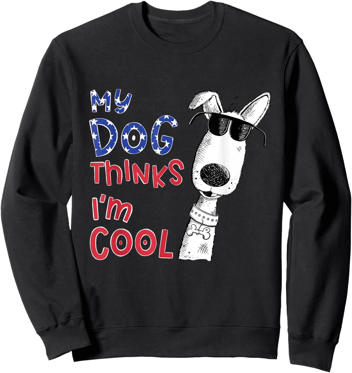 My Dog Thinks I'm Cool For Dog Lover Men Women Girls Kids Sweatshirt - Sweatshirt | Black