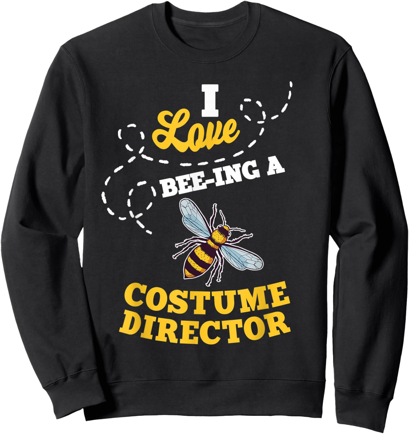 I Love Bee-Ing A Costume Director Honey Bee Job Profession Sweatshirt - Sweatshirt | Black