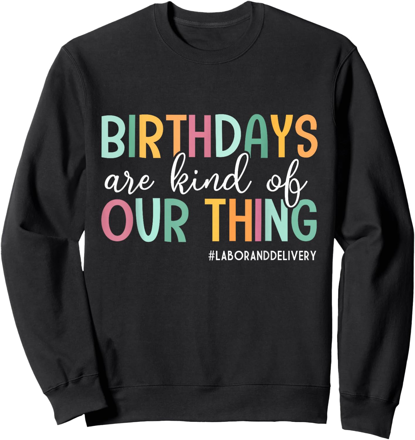 Birthdays Are Kind Of Our Thing, Labor and Delivery Team Sweatshirt - Sweatshirt | Black