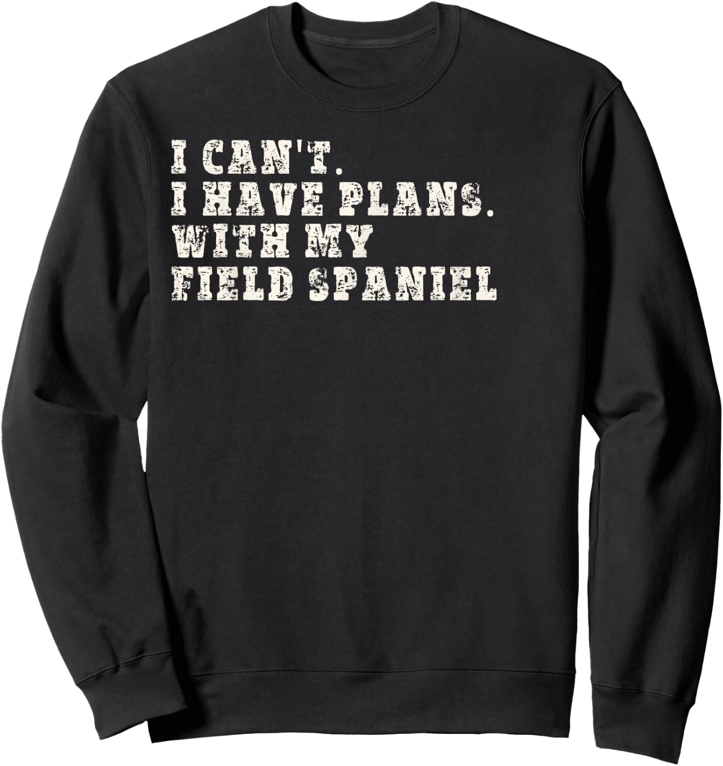 Funny I Can't I Have Plans With My Field Spaniel Sweatshirt - Sweatshirt | Black