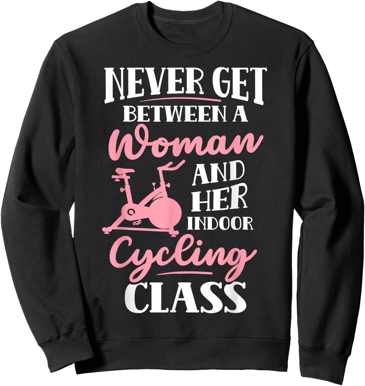 Spinning Class Never get between a women and Spin Sweatshirt - Sweatshirt | Black