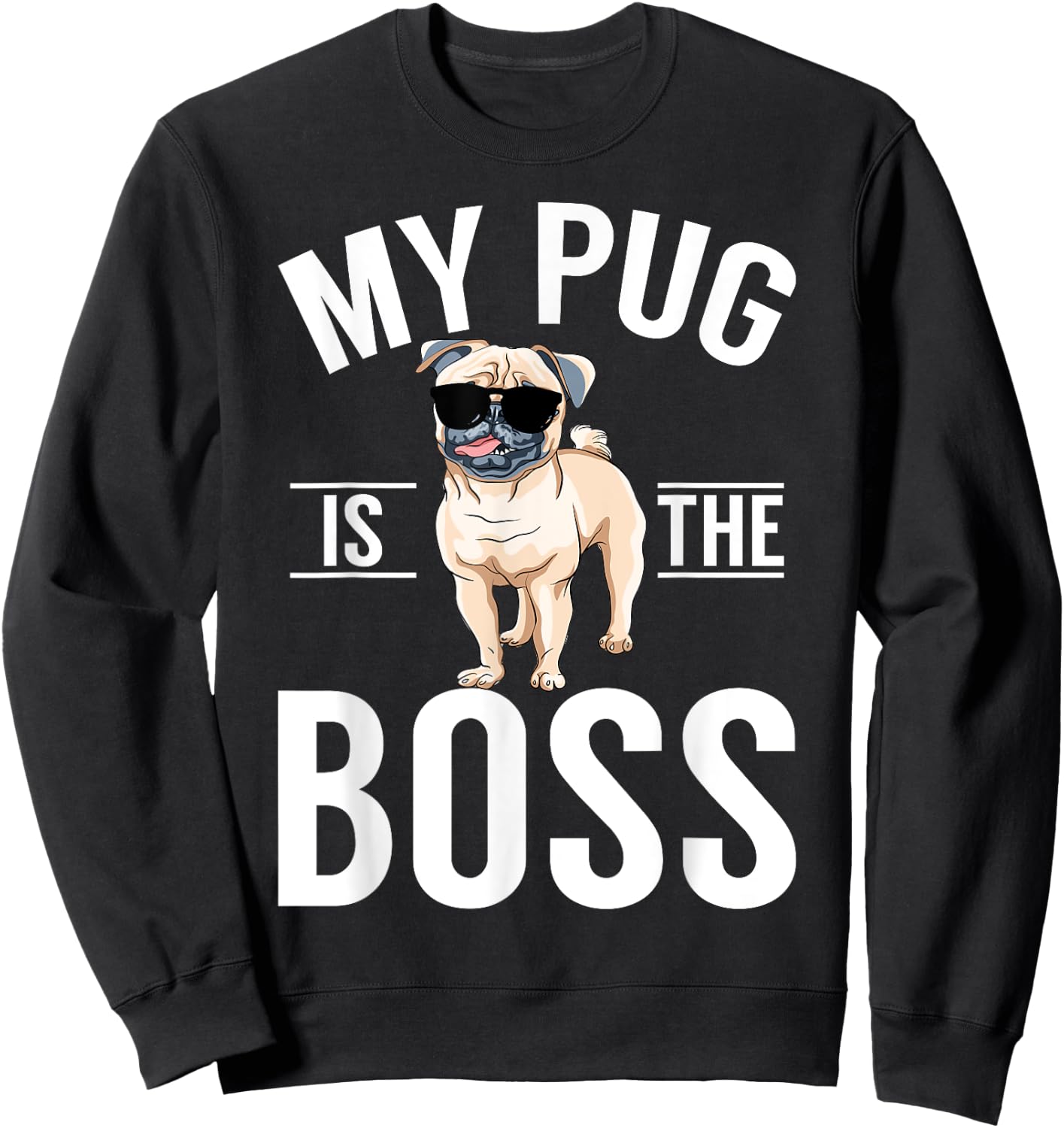 My Pug is the Boss Pug Sweatshirt - Sweatshirt | Black