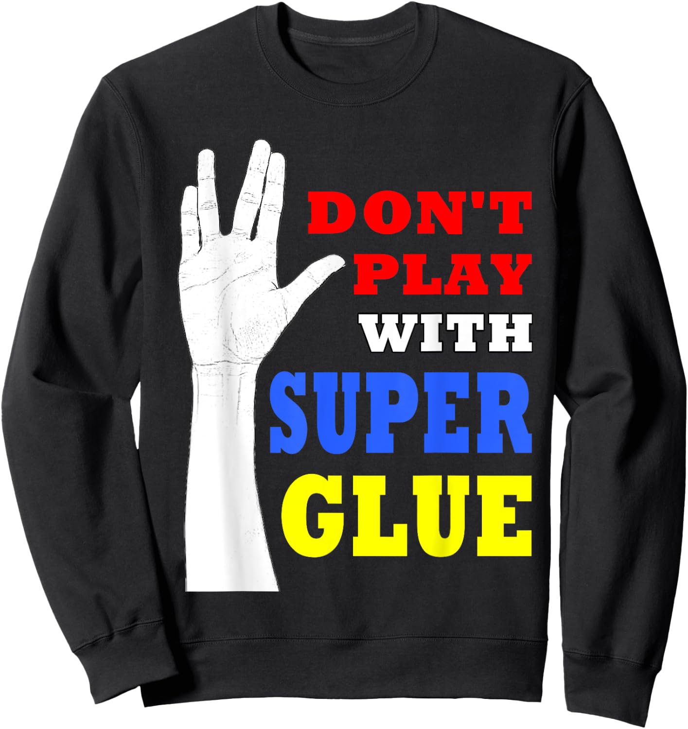 Don't Play with Super Glue Doctor! Sweatshirt - Sweatshirt | Black