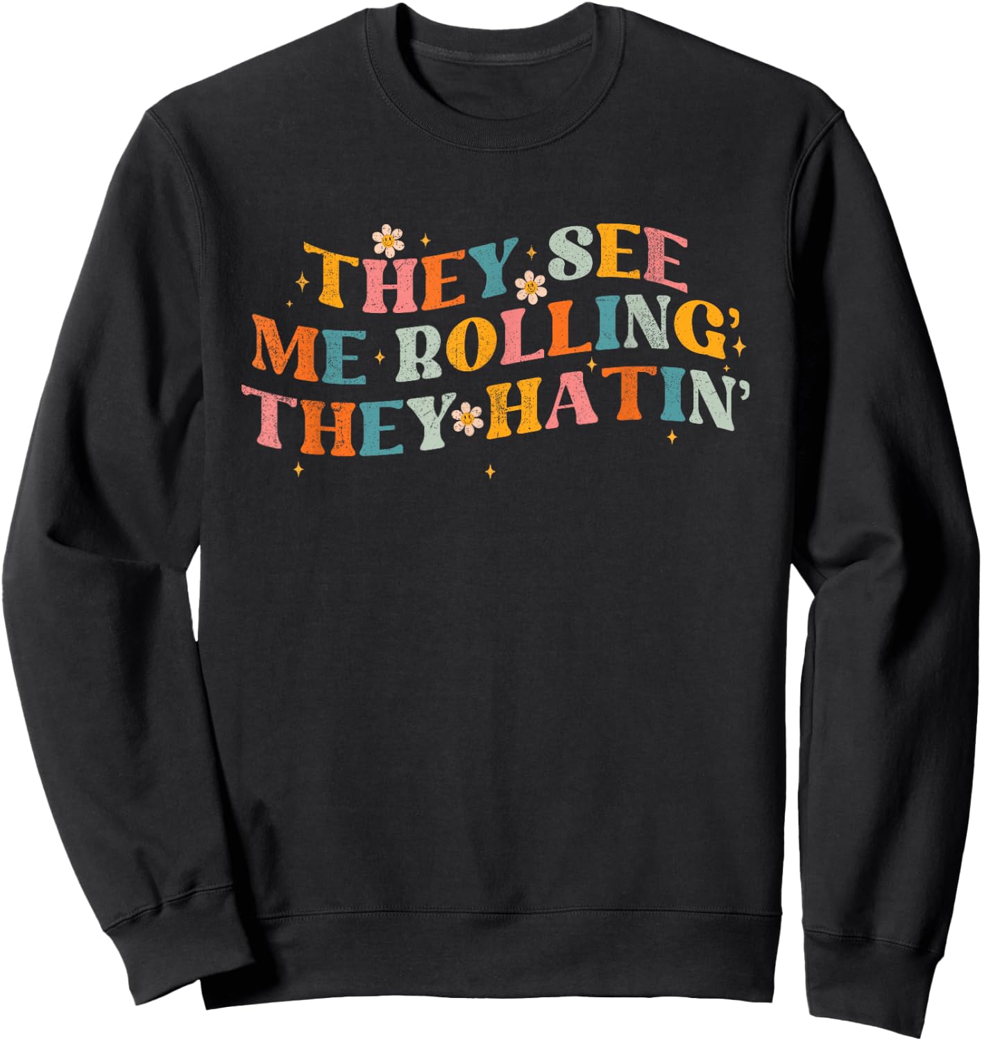 They See Me Rolling The Hatin Groovy Funny Men Women Sweatshirt - Sweatshirt | Black