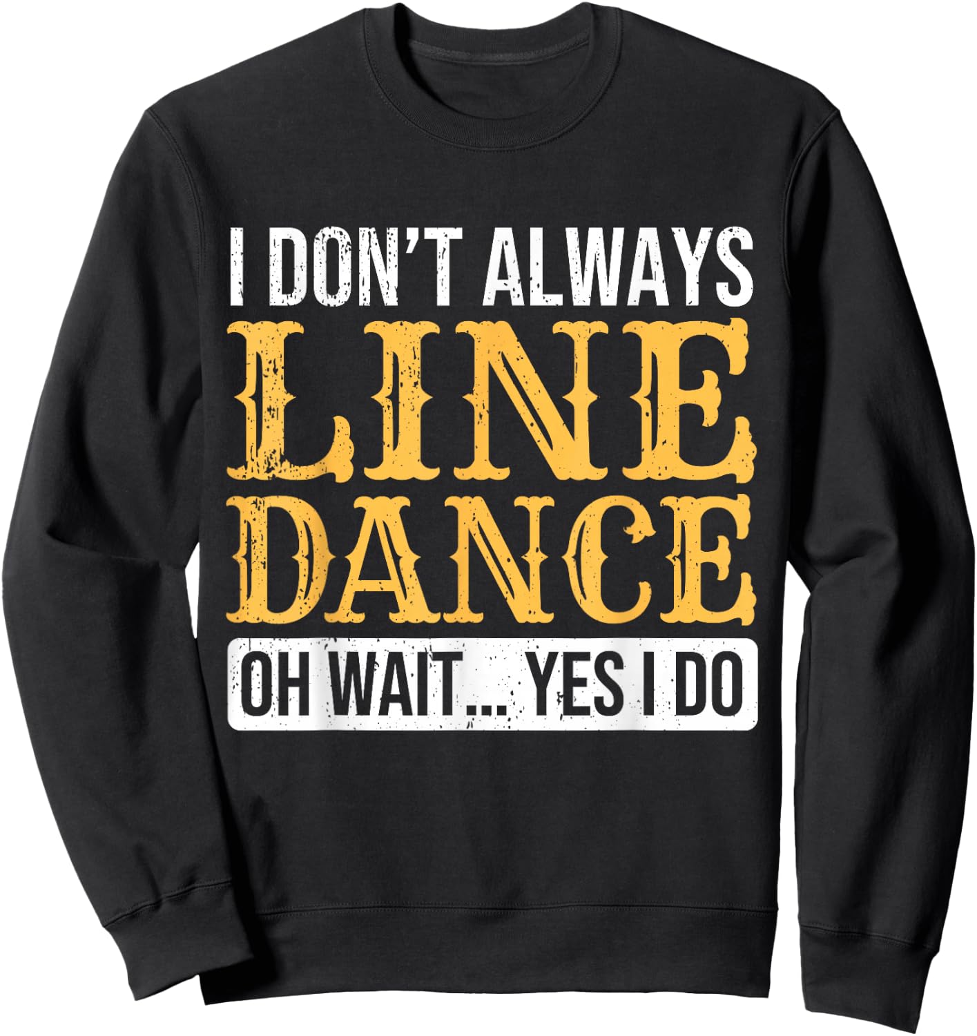 Line Dancer Funny Line Dance Saying Line Dancing Sweatshirt - Sweatshirt | Black